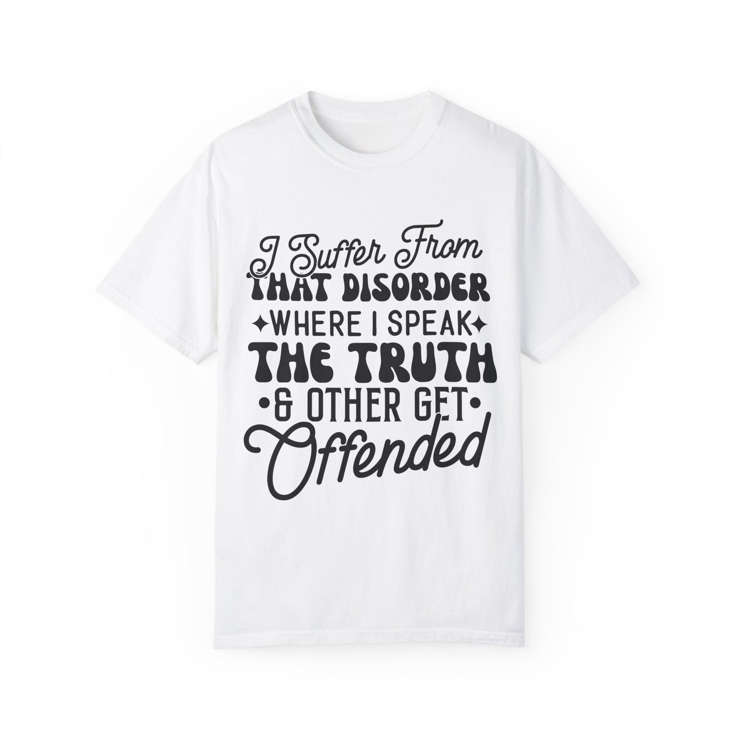 I suffer from disorder - Unisex Garment-Dyed T-shirt