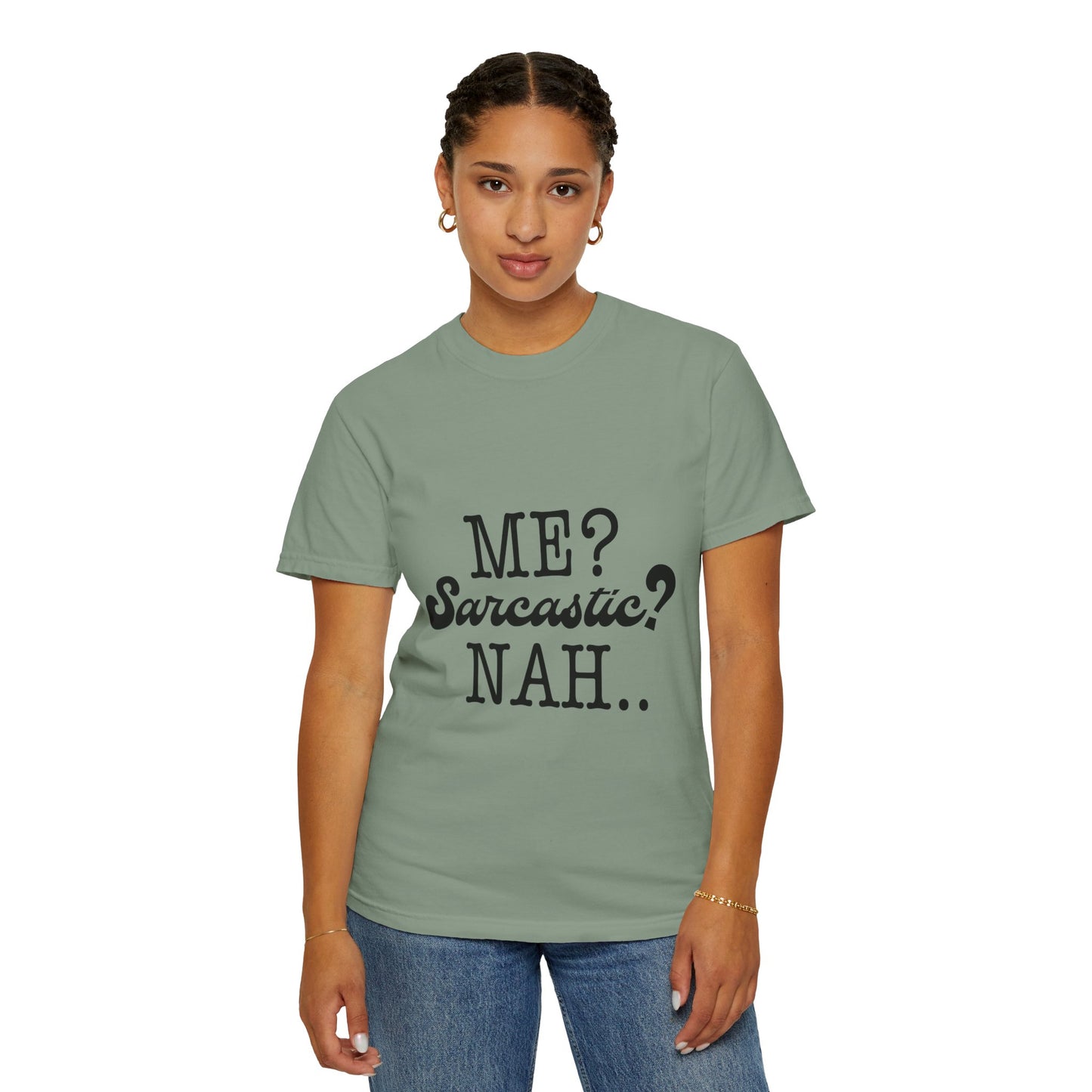 Me? Sarcastic? Nah.. - Unisex Garment-Dyed T-shirt