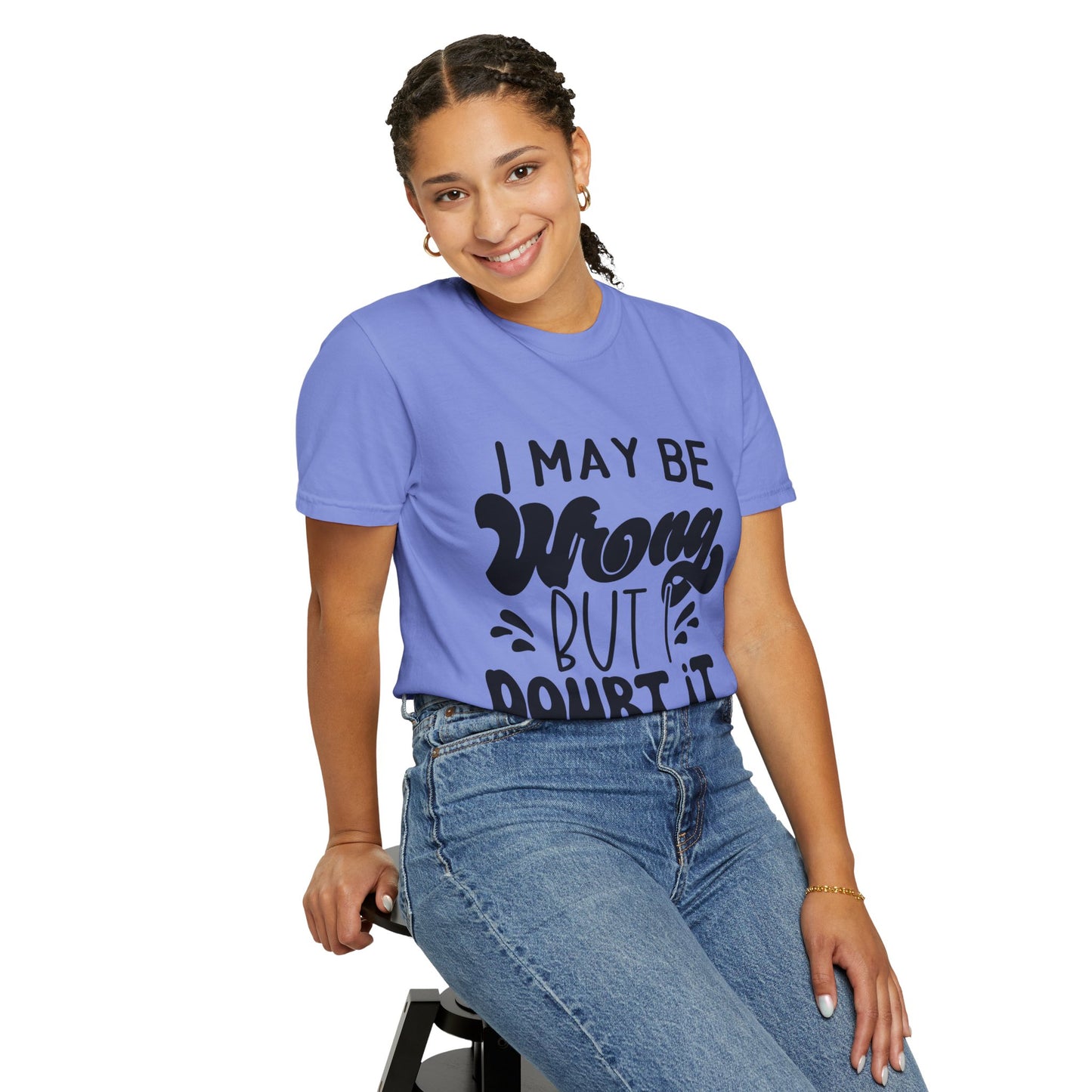 I may be wrong, but I doubt it - Unisex Garment-Dyed T-shirt