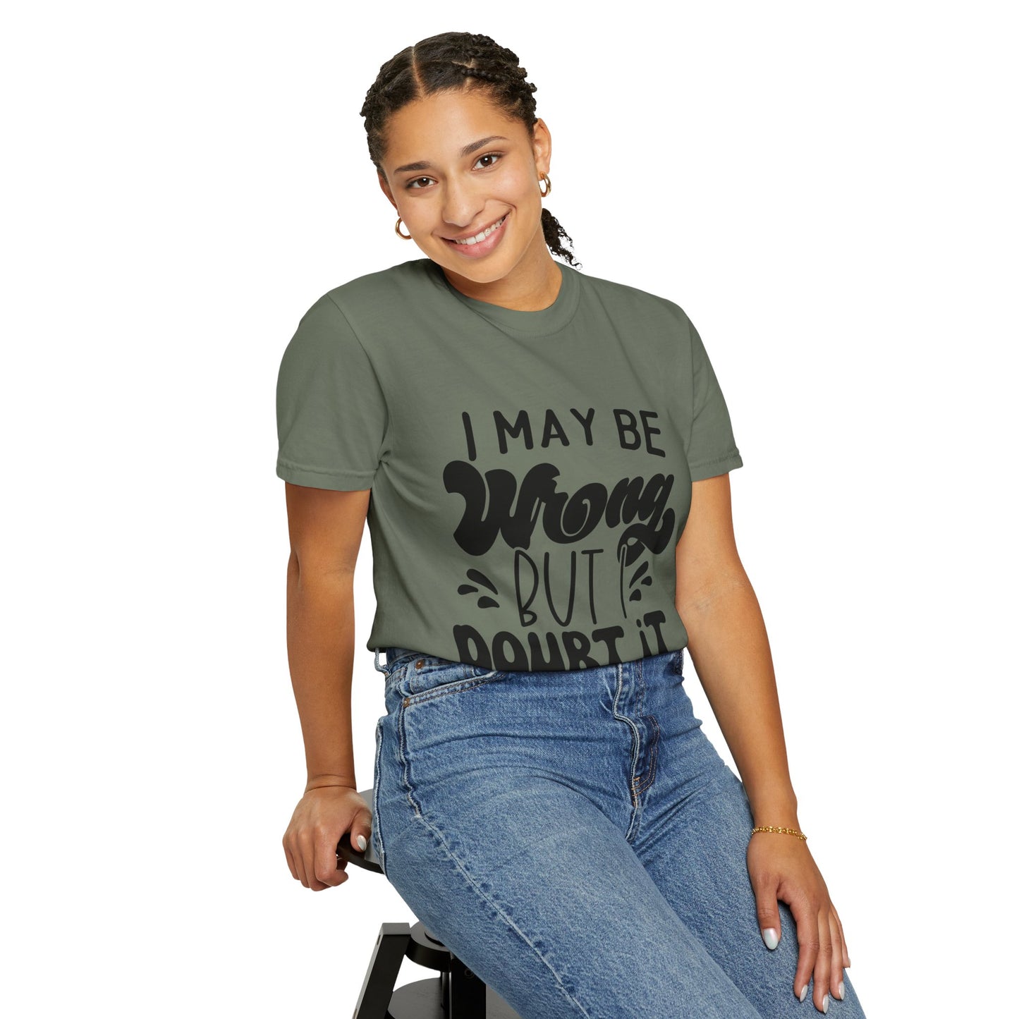 I may be wrong, but I doubt it - Unisex Garment-Dyed T-shirt