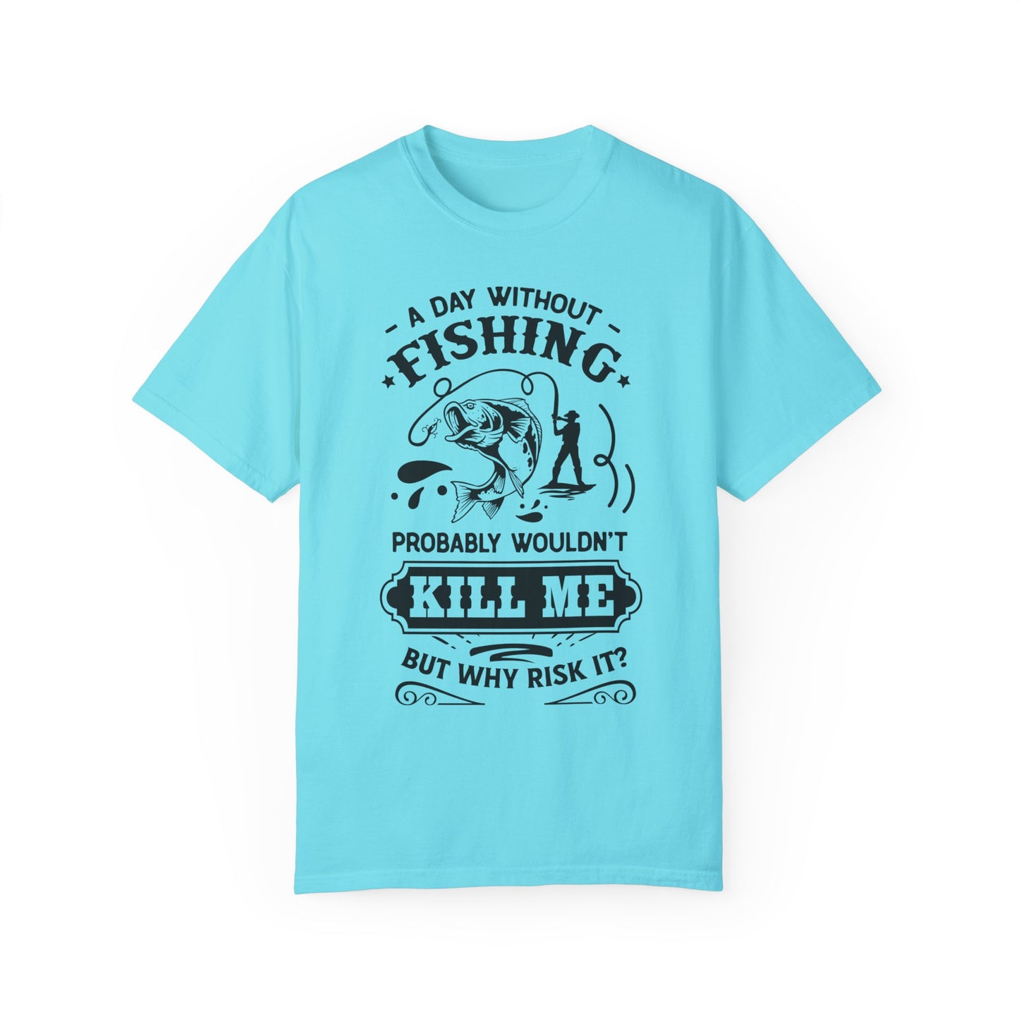 Why risk of not going fishing: Unisex Garment-Dyed T-shirt