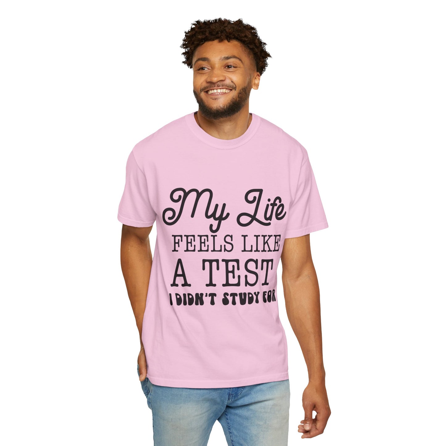 My life feels like a test - Unisex Garment-Dyed T-shirt