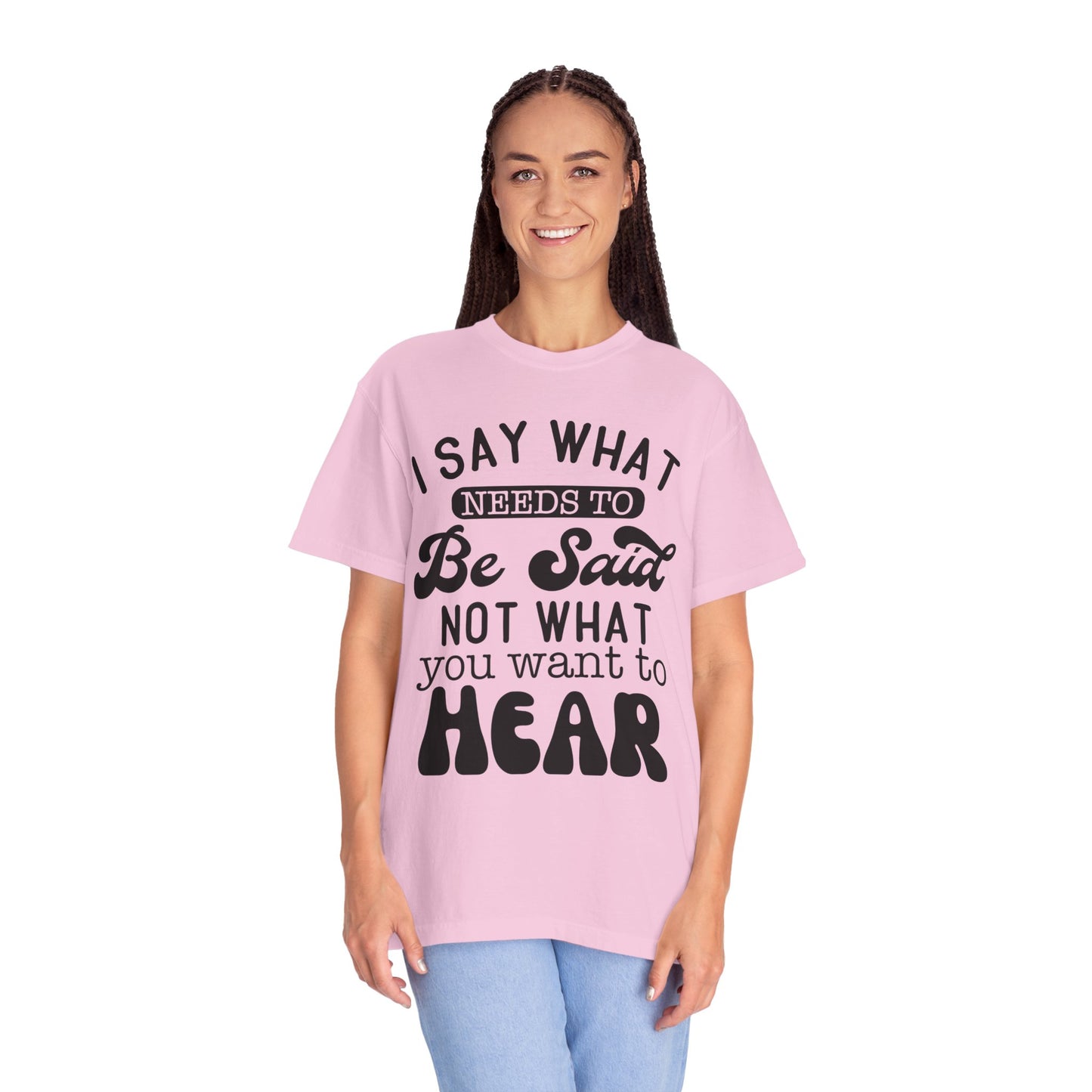 I said what needs to be said - Unisex Garment-Dyed T-shirt