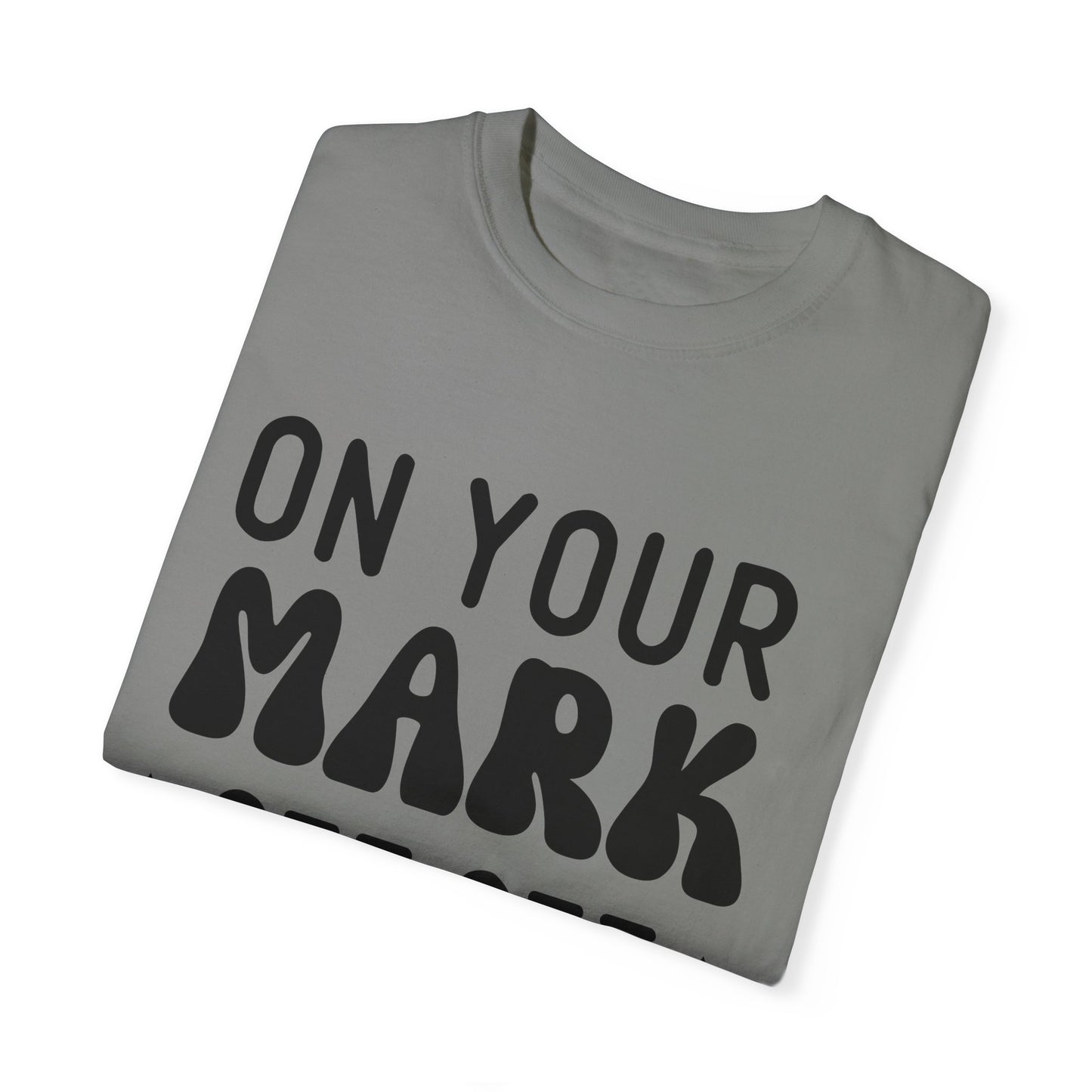 On your mark, get set, go away - Unisex Garment-Dyed T-shirt