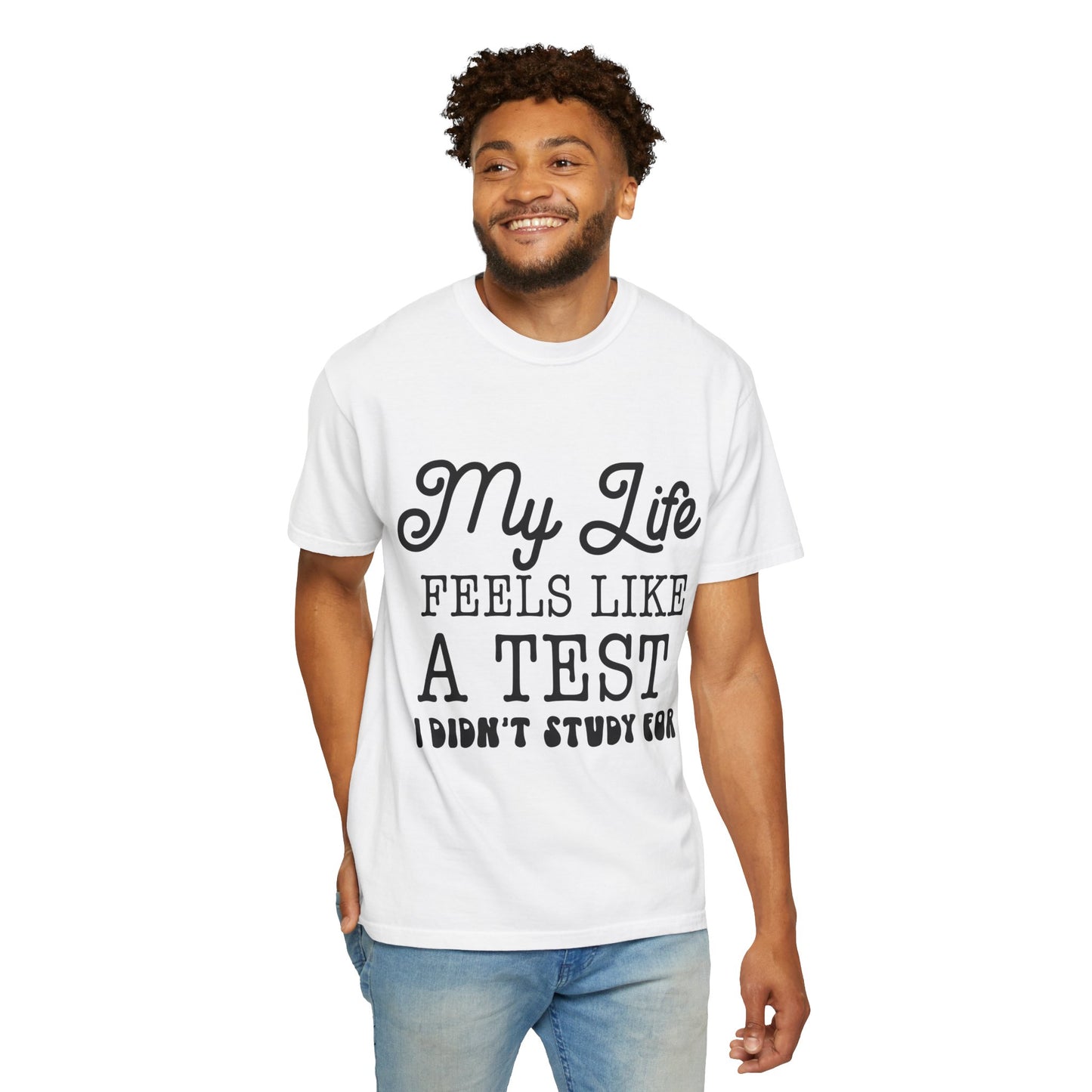 My life feels like a test - Unisex Garment-Dyed T-shirt