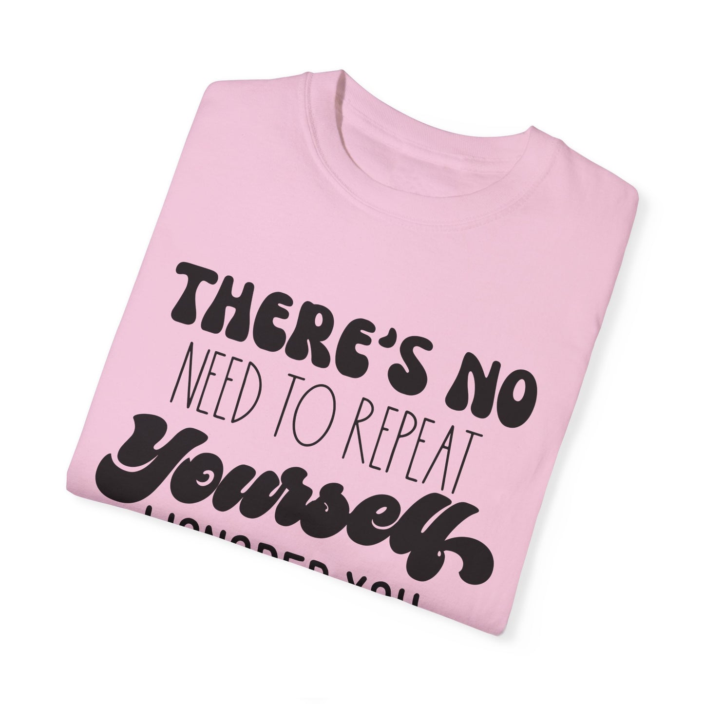 No need to repeat yourself - Unisex Garment-Dyed T-shirt