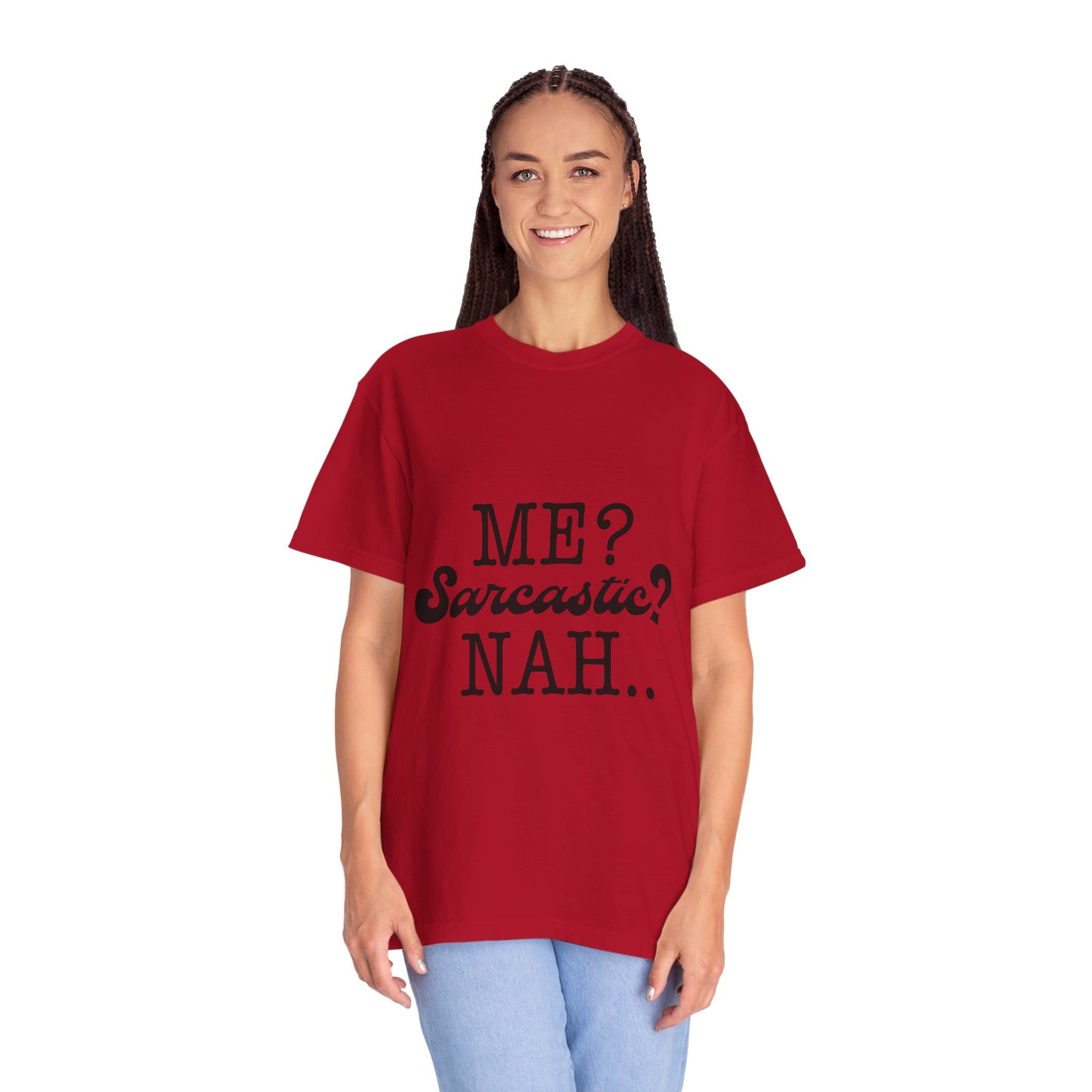 Me? Sarcastic? Nah.. - Unisex Garment-Dyed T-shirt