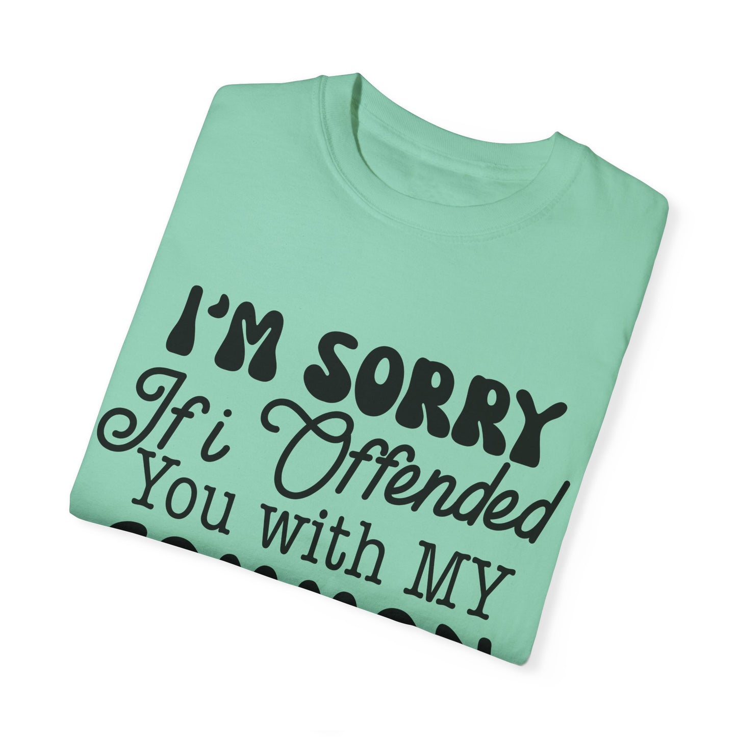 I'm sorry if I offended you - Unisex Garment-Dyed T-shirt