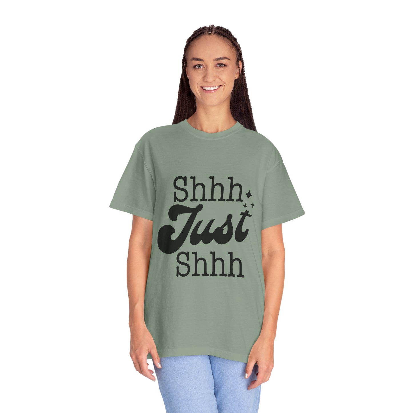 Shhh, just, Shhh - Unisex Garment-Dyed T-shirt