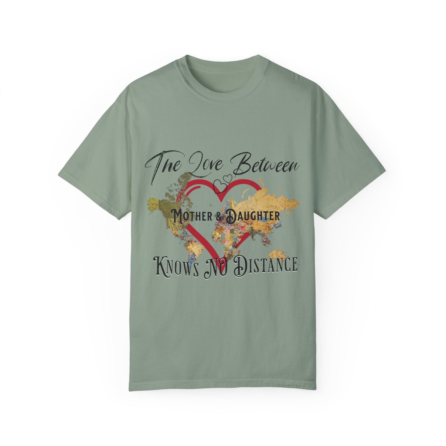 The love between mother and daughter knows no distance - Unisex Garment-Dyed T-shirt