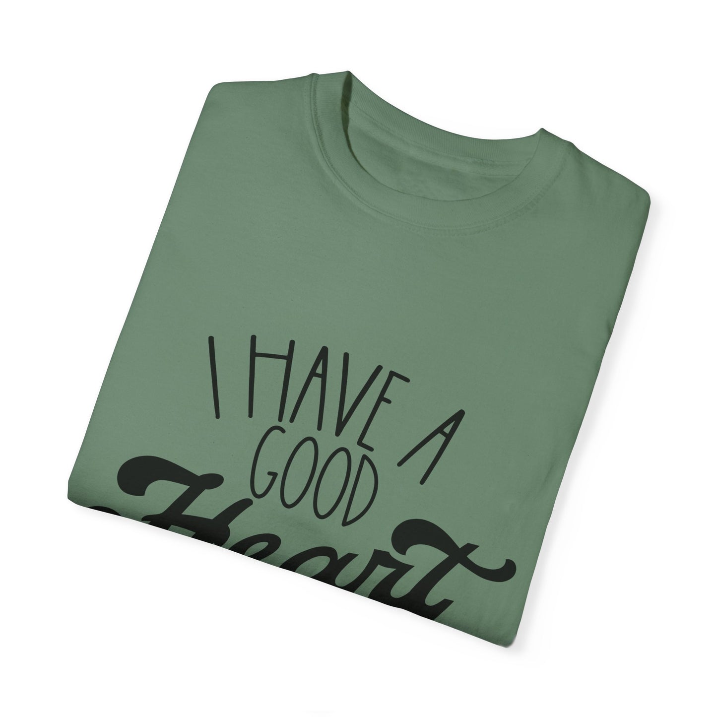I have a good heart - Unisex Garment-Dyed T-shirt
