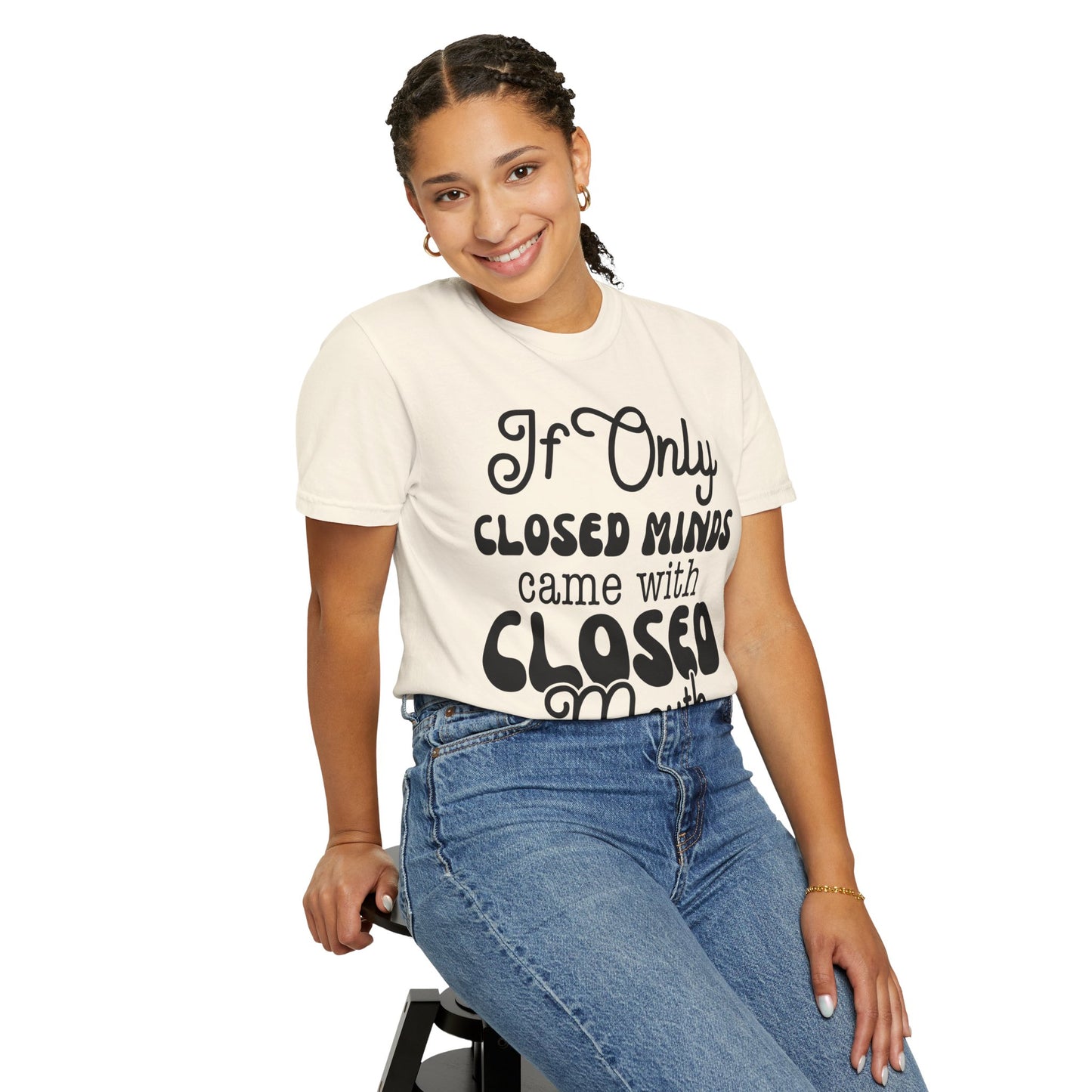 If close minds came with closed mouth - Unisex Garment-Dyed T-shirt