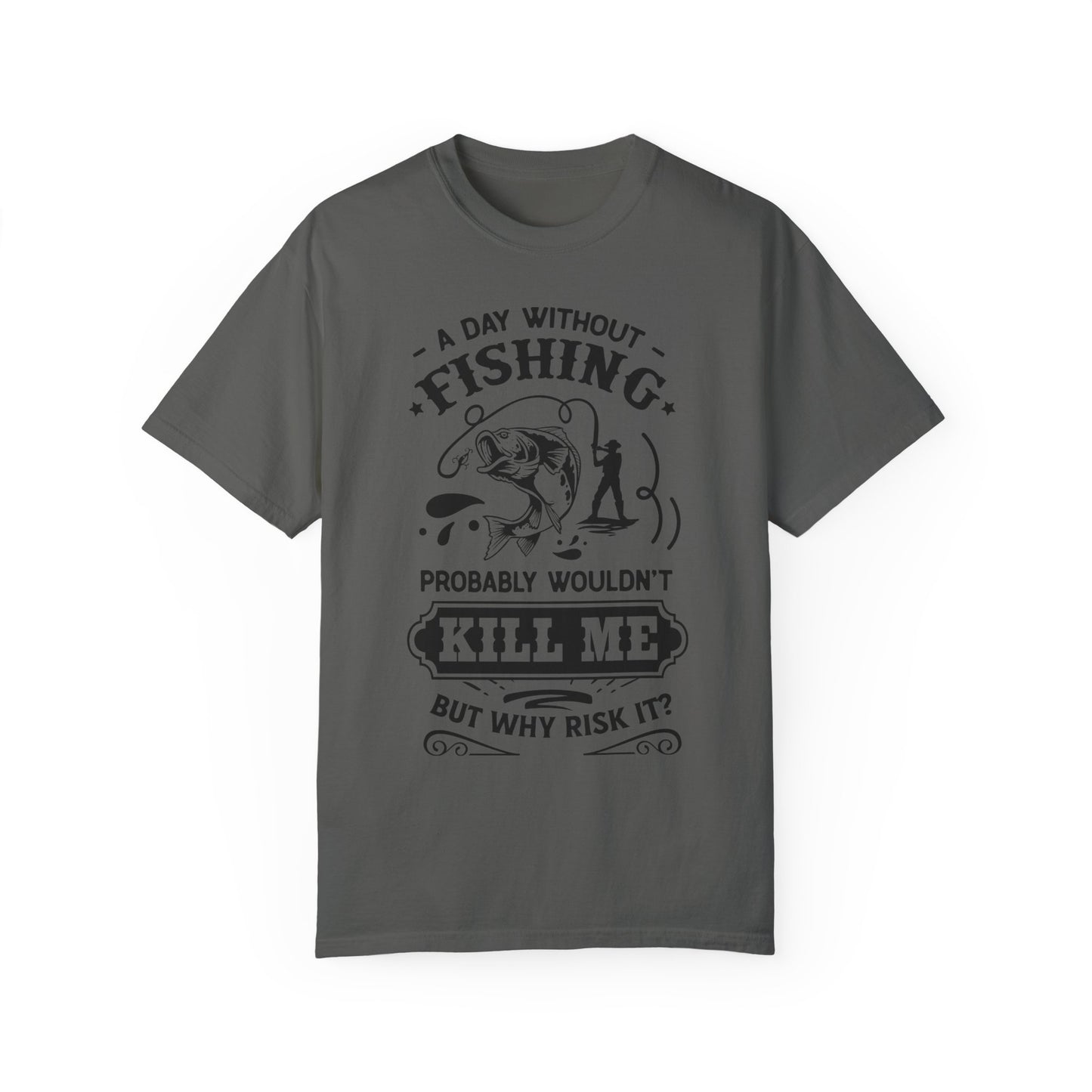 Why risk of not going fishing: Unisex Garment-Dyed T-shirt