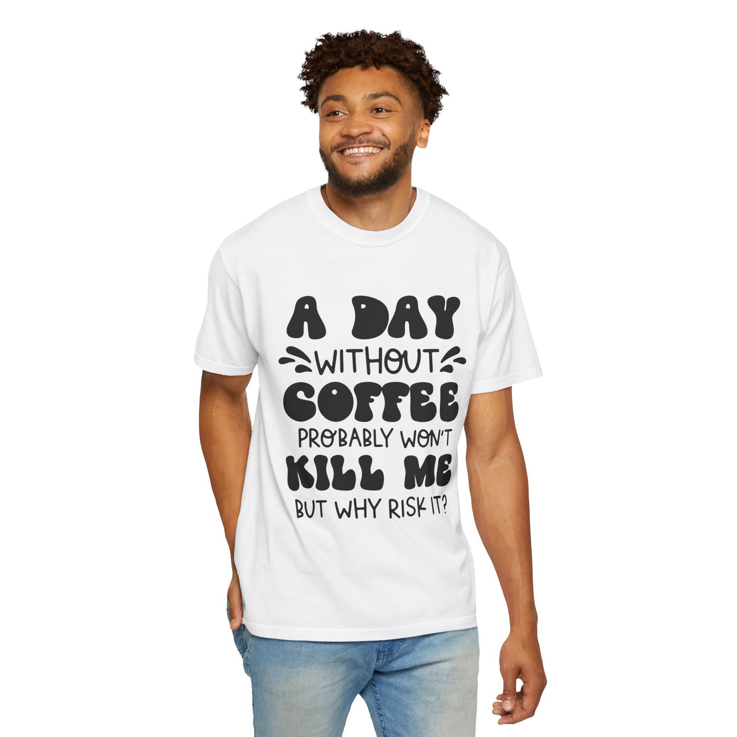 A day without coffee: Unisex Garment-Dyed T-shirt