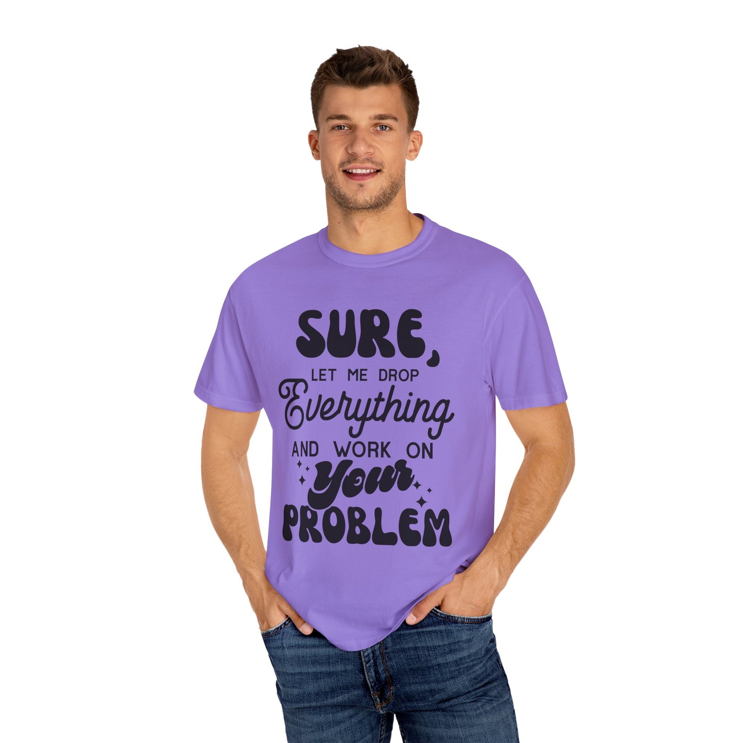 I'll drop and work on your problem - Unisex Garment-Dyed T-shirt