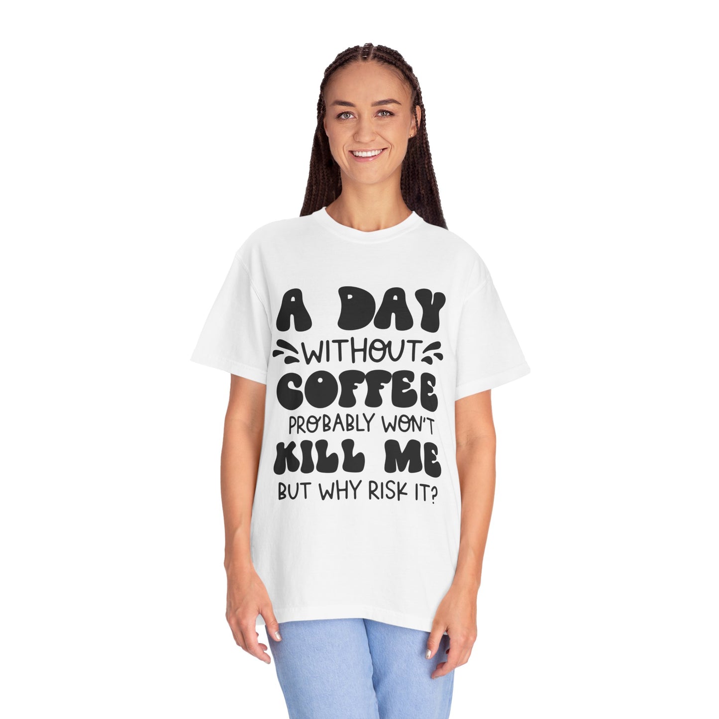 A day without coffee: Unisex Garment-Dyed T-shirt