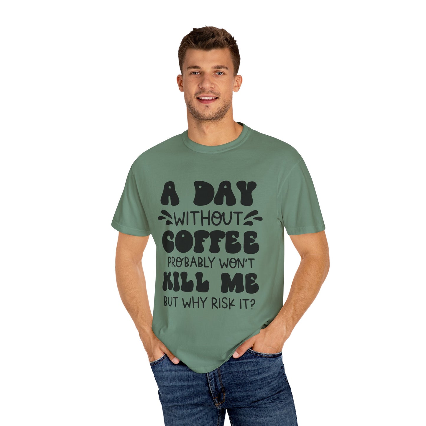 A day without coffee: Unisex Garment-Dyed T-shirt