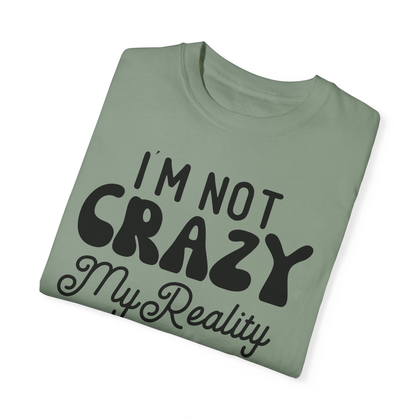 I'm not crazy - Unisex Garment-Dyed T-shirt