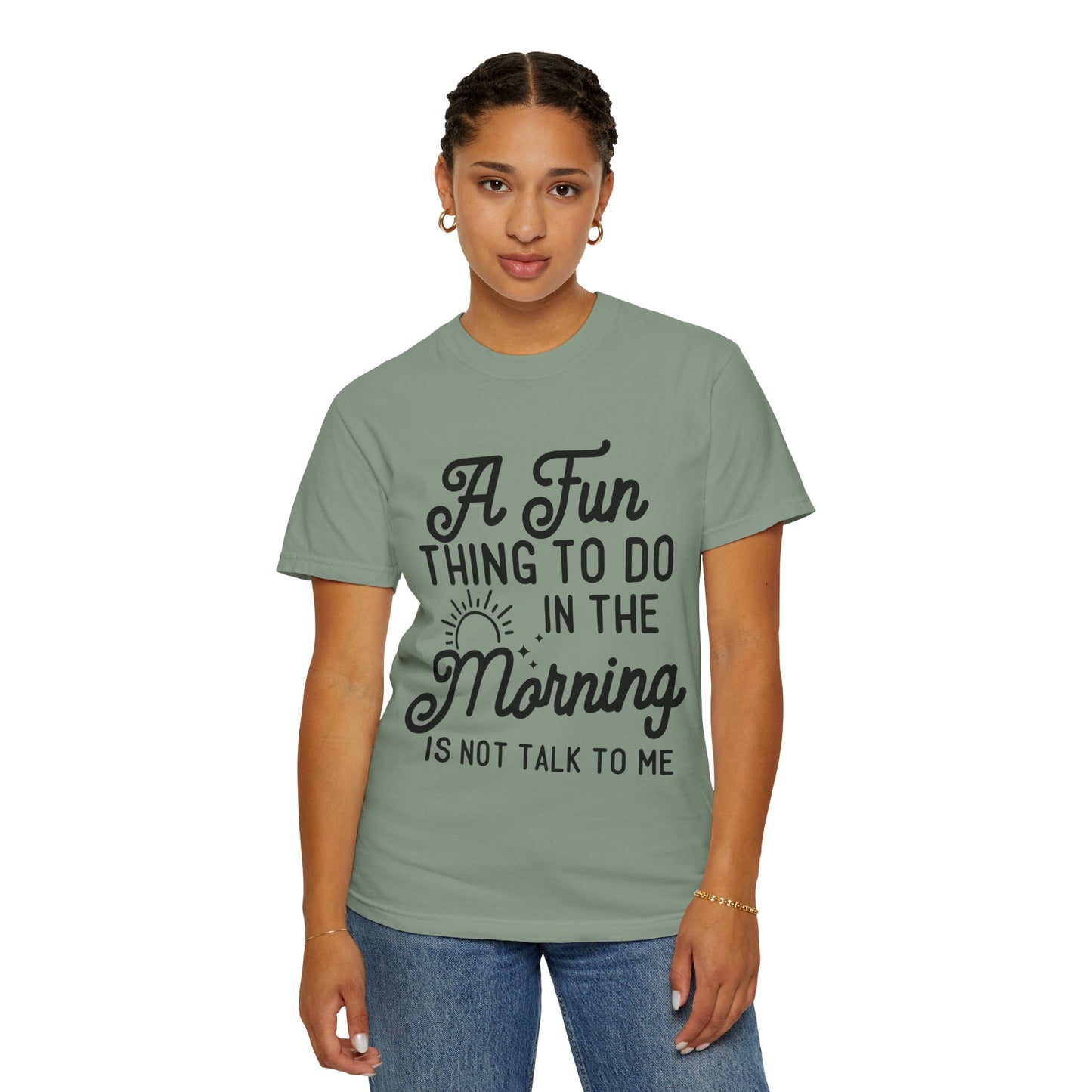 Don't talk to me in the morning - Unisex Garment-Dyed T-shirt