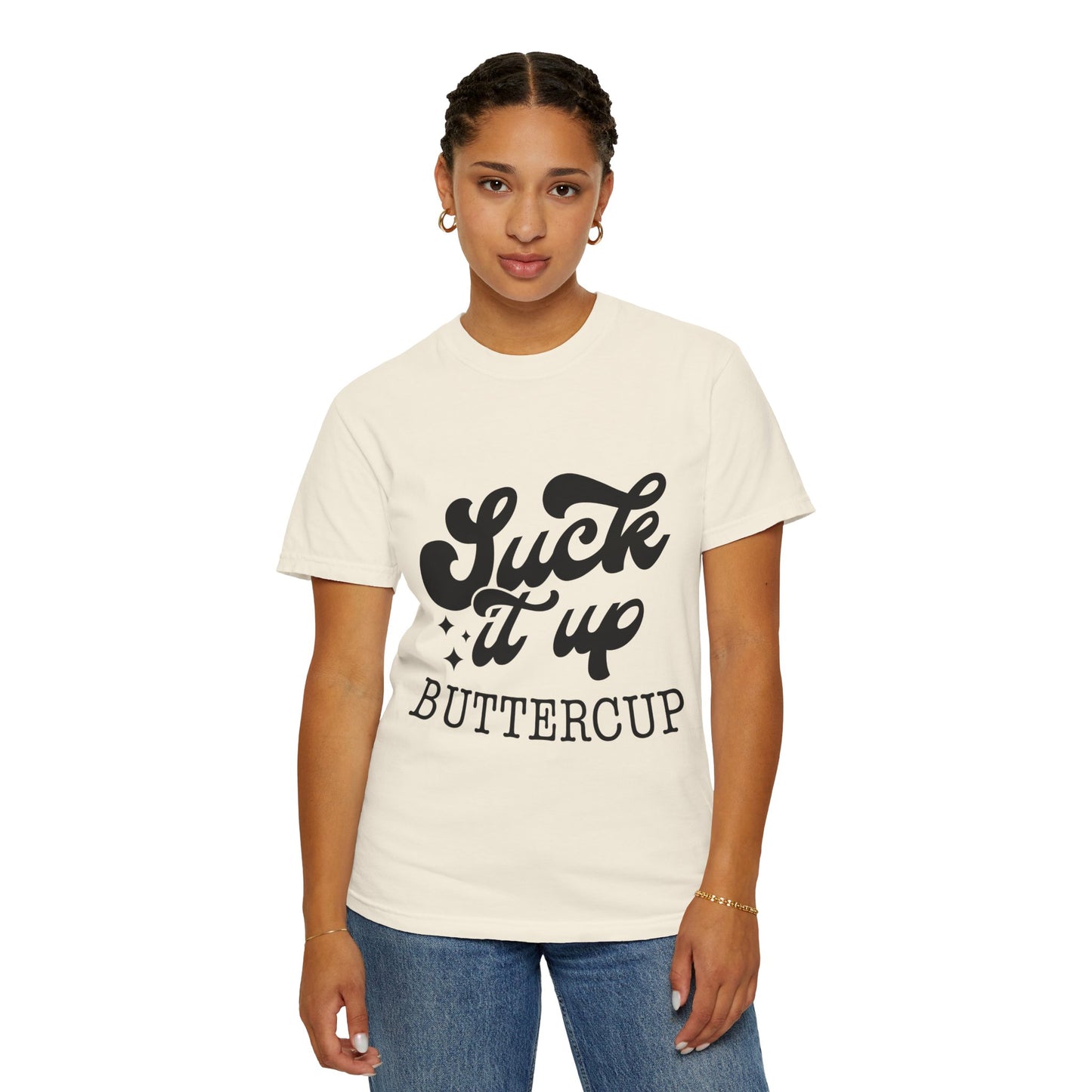 Suck it up buttercup - Unisex Garment-Dyed T-shirt