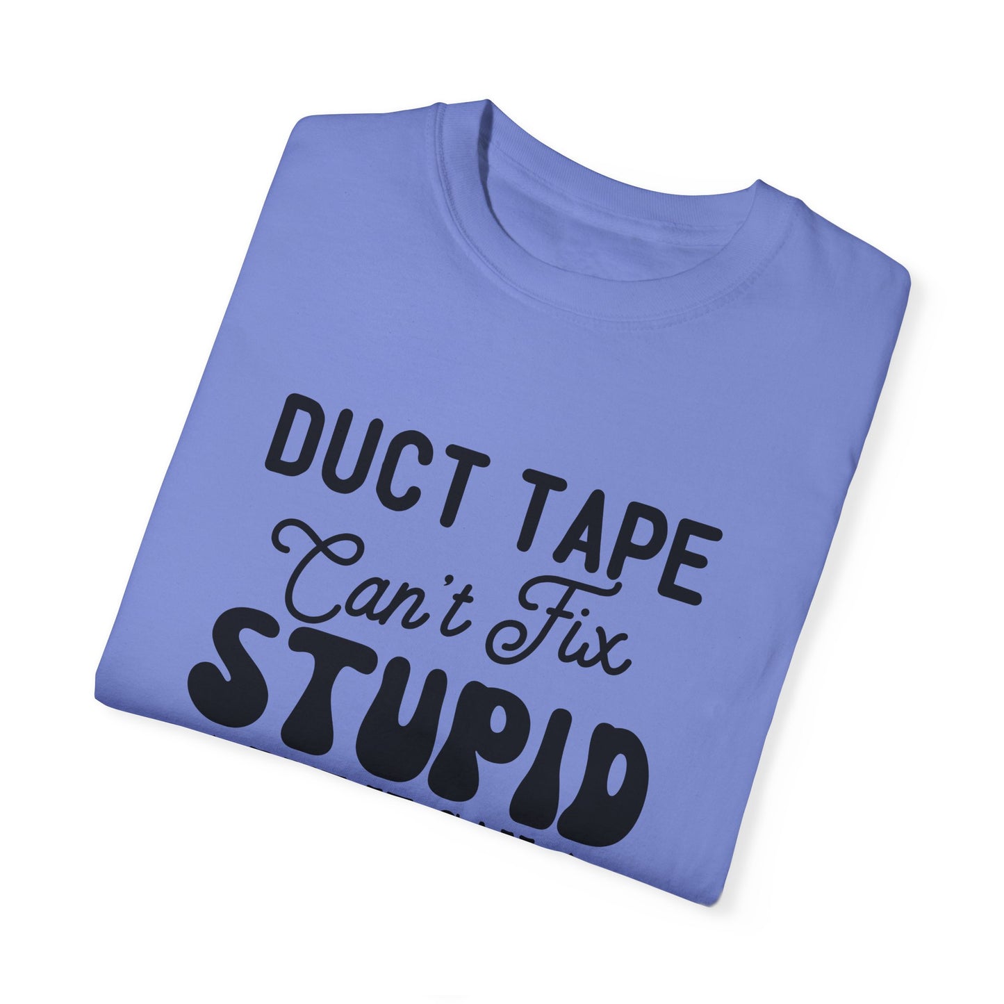 Duct tape can't fix - Unisex Garment-Dyed T-shirt