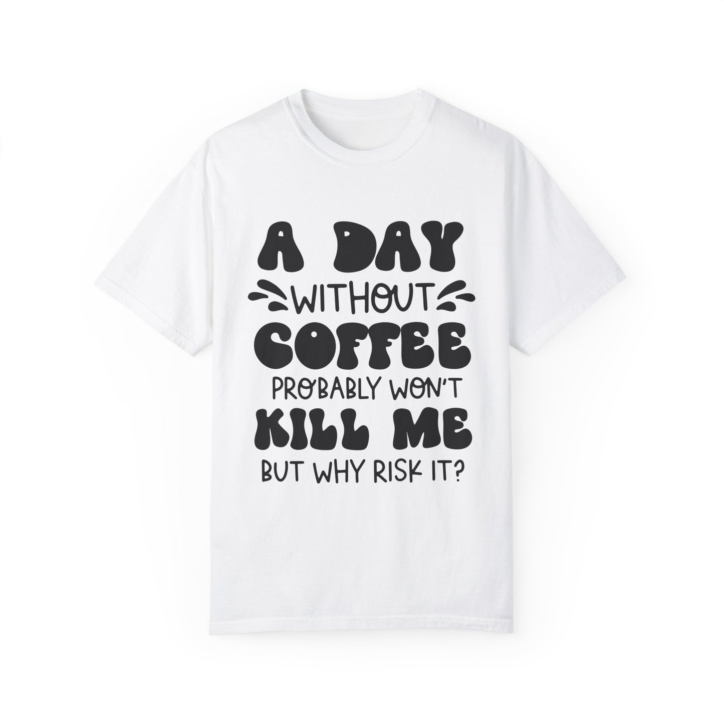 A day without coffee: Unisex Garment-Dyed T-shirt