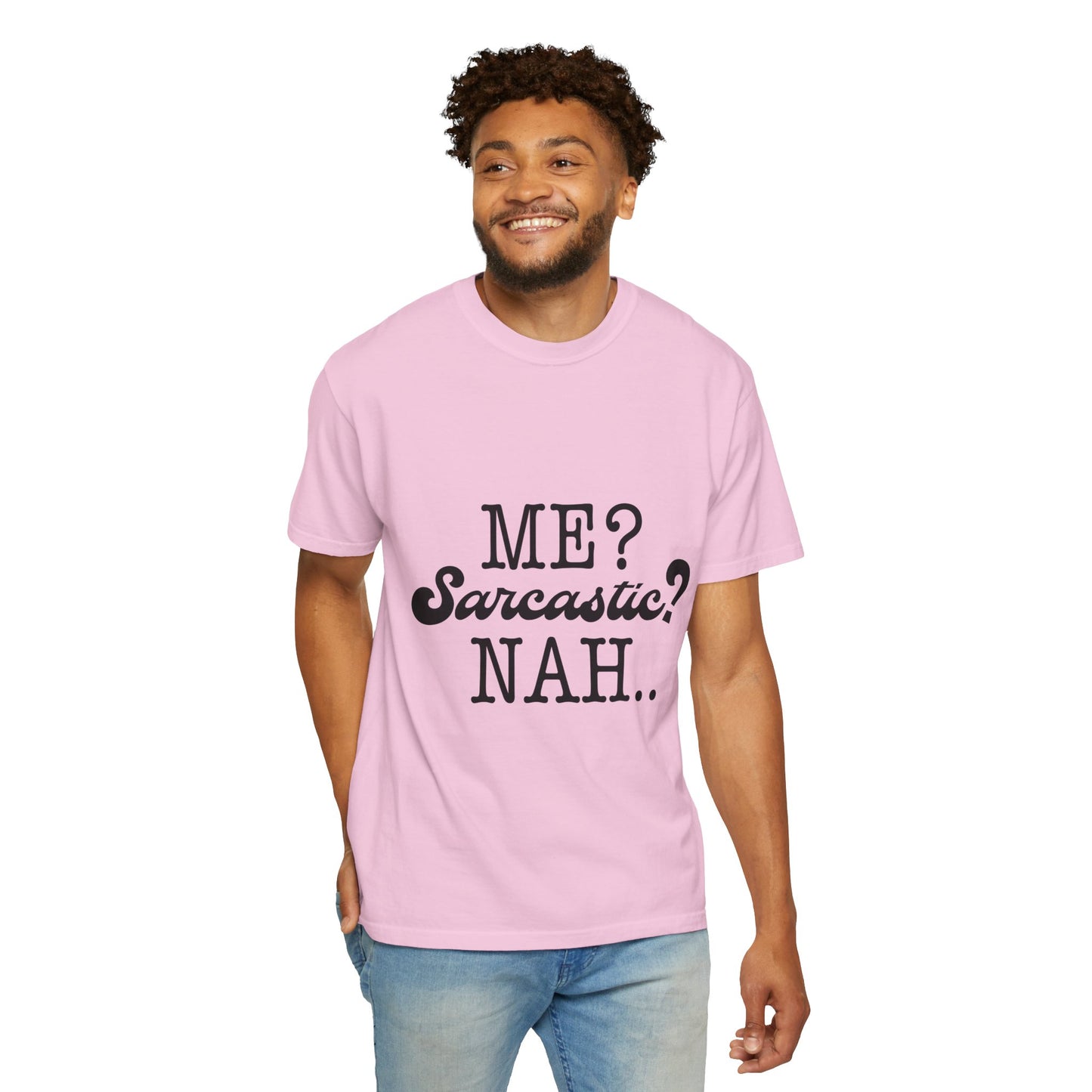 Me? Sarcastic? Nah.. - Unisex Garment-Dyed T-shirt