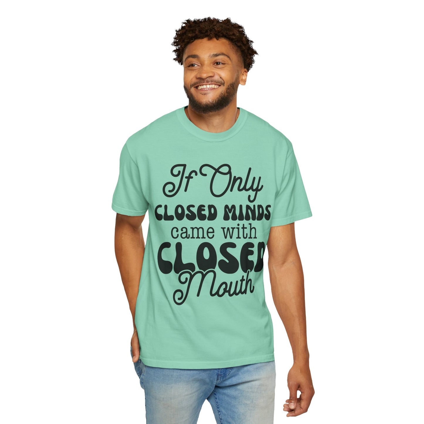 If close minds came with closed mouth - Unisex Garment-Dyed T-shirt