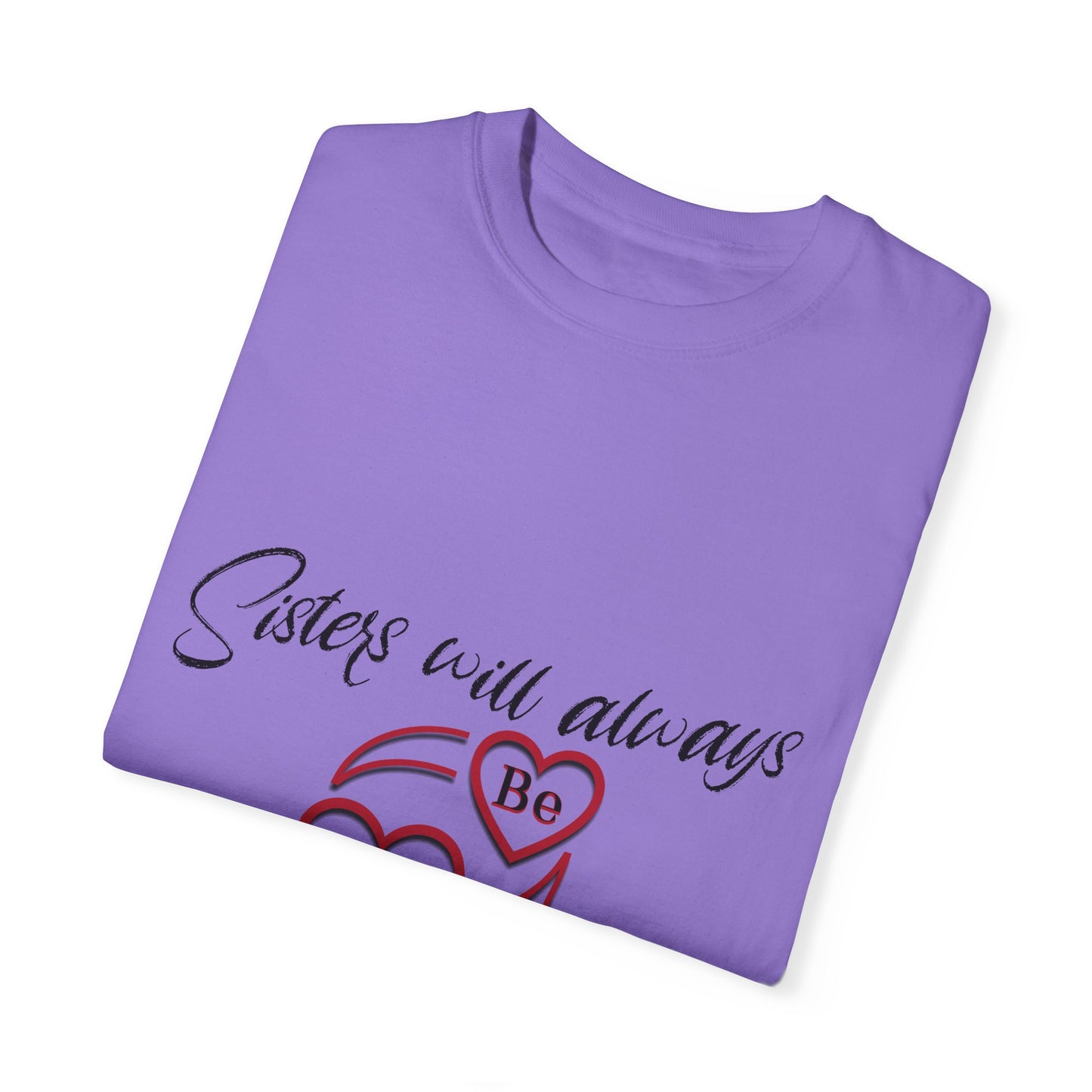 Sisters will always be connected by heart - Unisex Garment-Dyed T-shirt