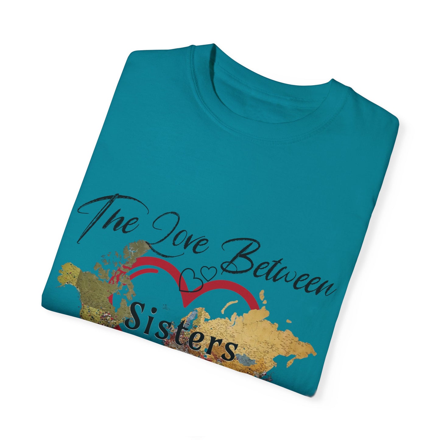 The love between sisters knows no distance - Unisex Garment-Dyed T-shirt