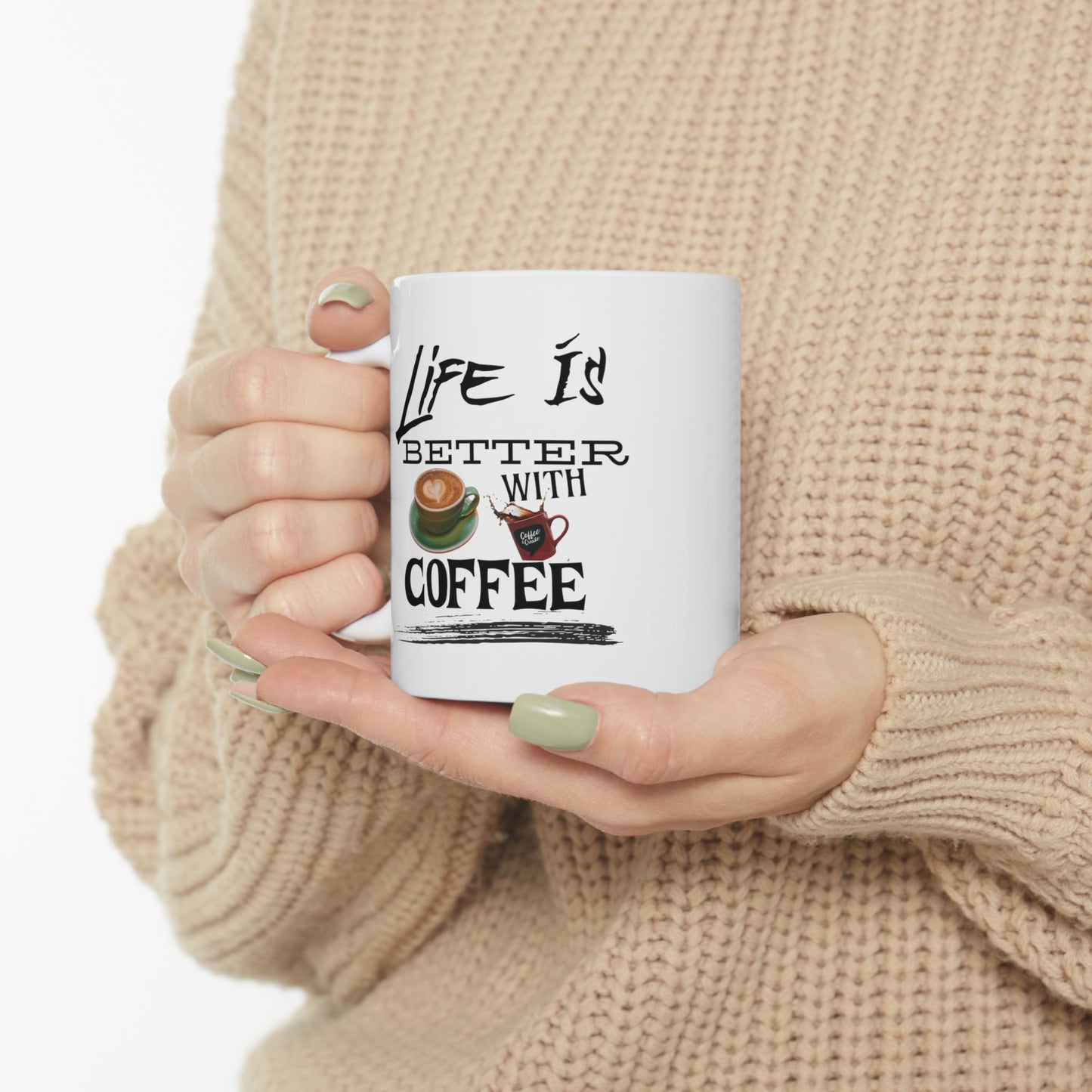 Life is better with coffee - Ceramic Mug 11oz