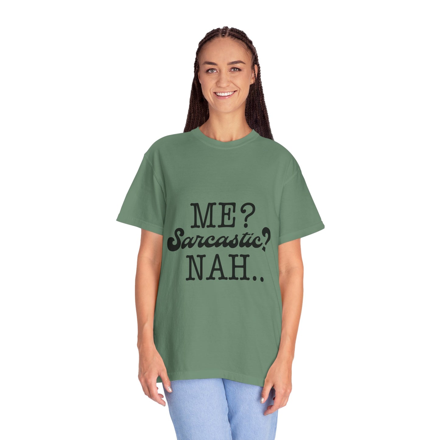 Me? Sarcastic? Nah.. - Unisex Garment-Dyed T-shirt