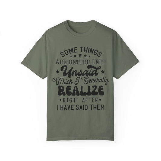 Somethings are better left unsaid - Unisex Garment-Dyed T-shirt