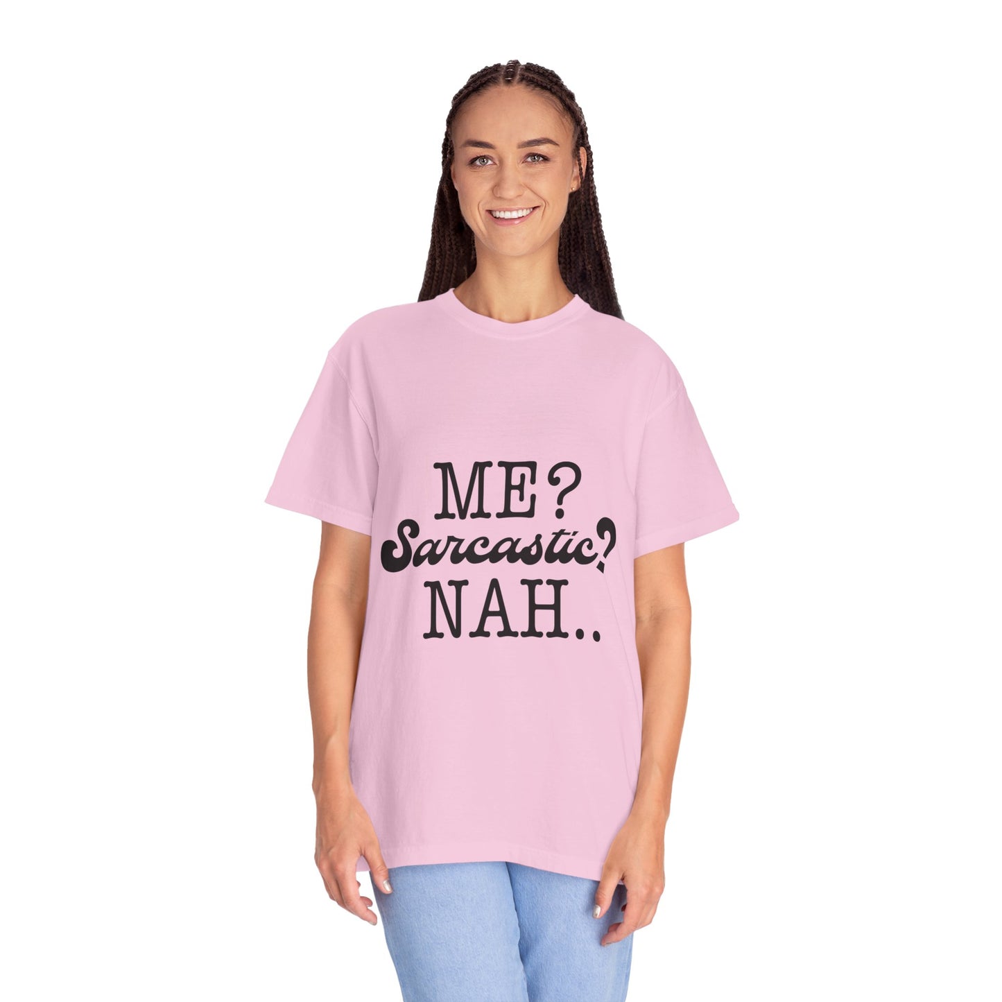 Me? Sarcastic? Nah.. - Unisex Garment-Dyed T-shirt