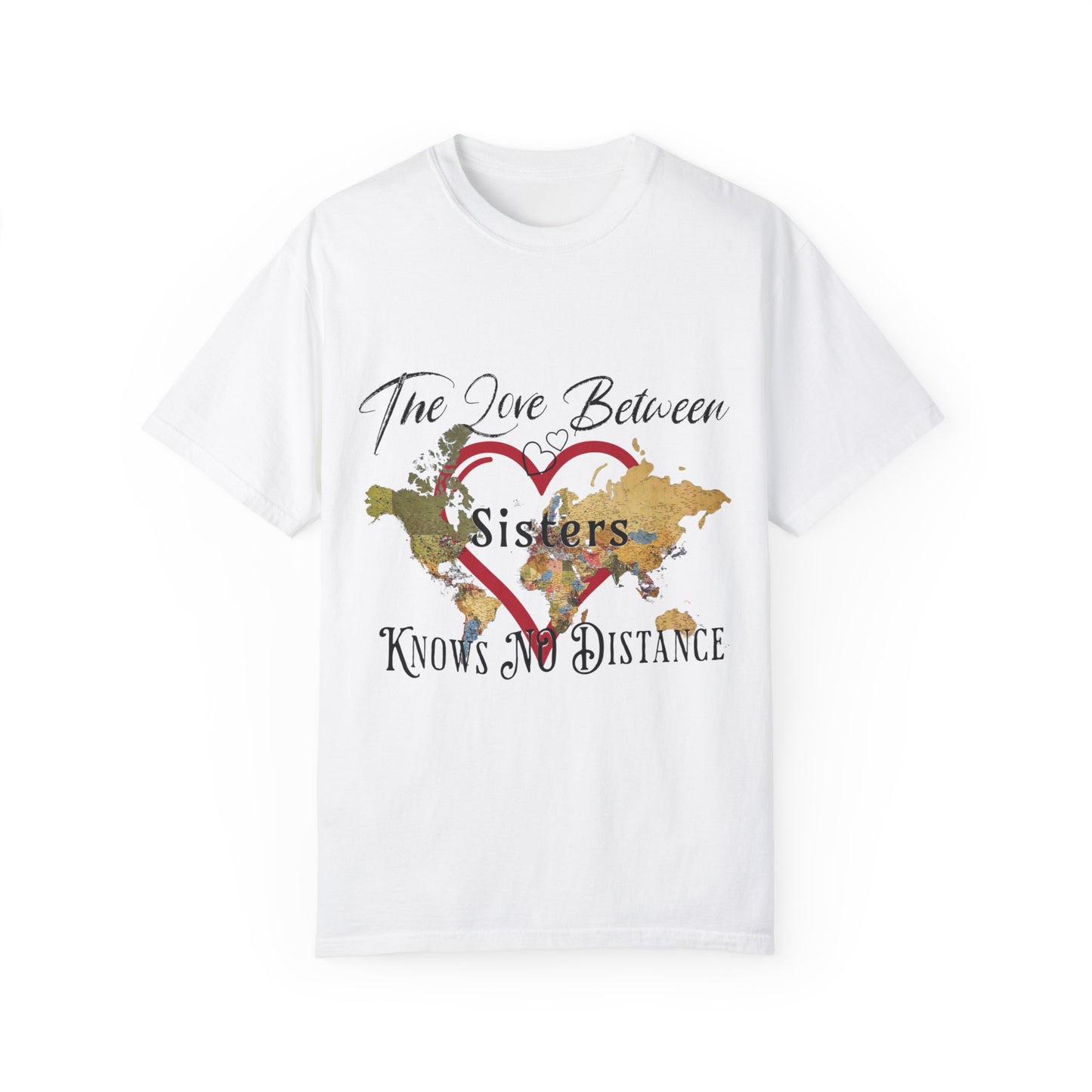 The love between sisters knows no distance - Unisex Garment-Dyed T-shirt