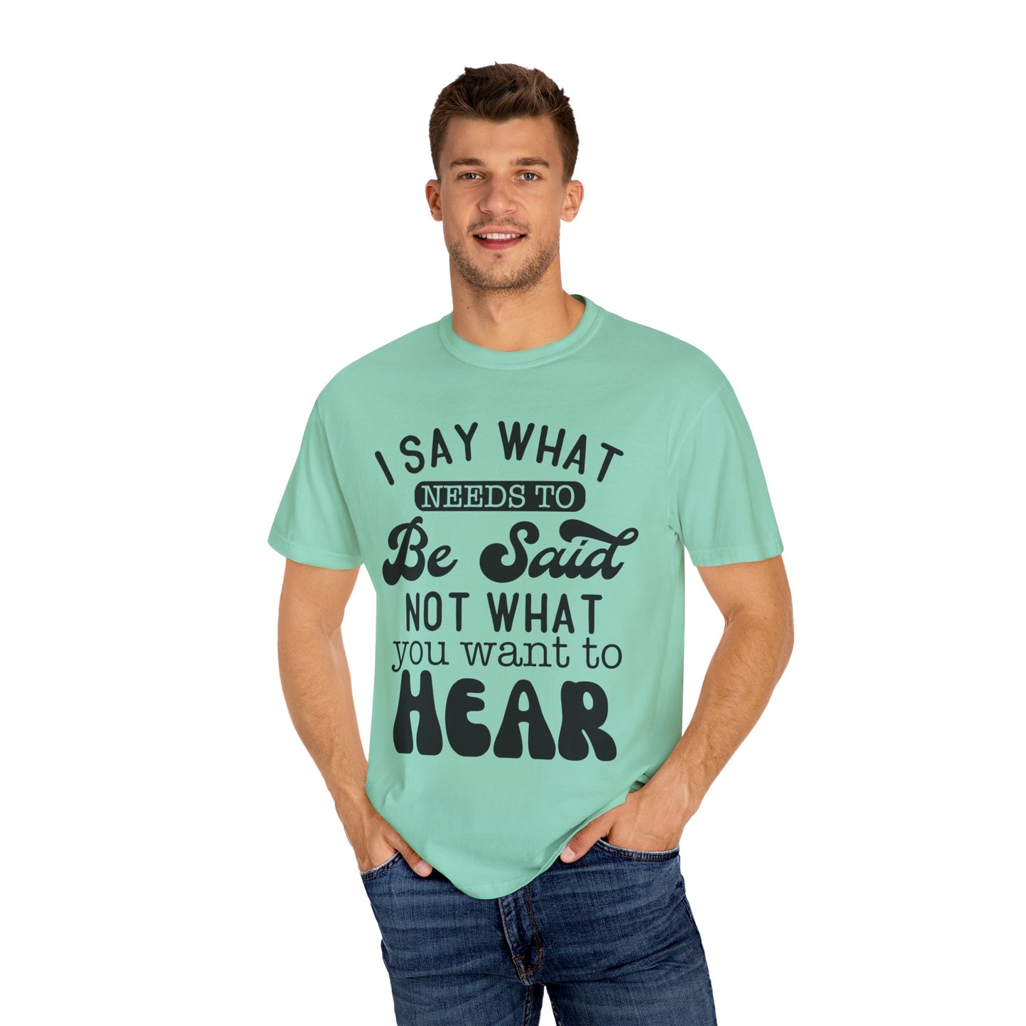 I said what needs to be said - Unisex Garment-Dyed T-shirt
