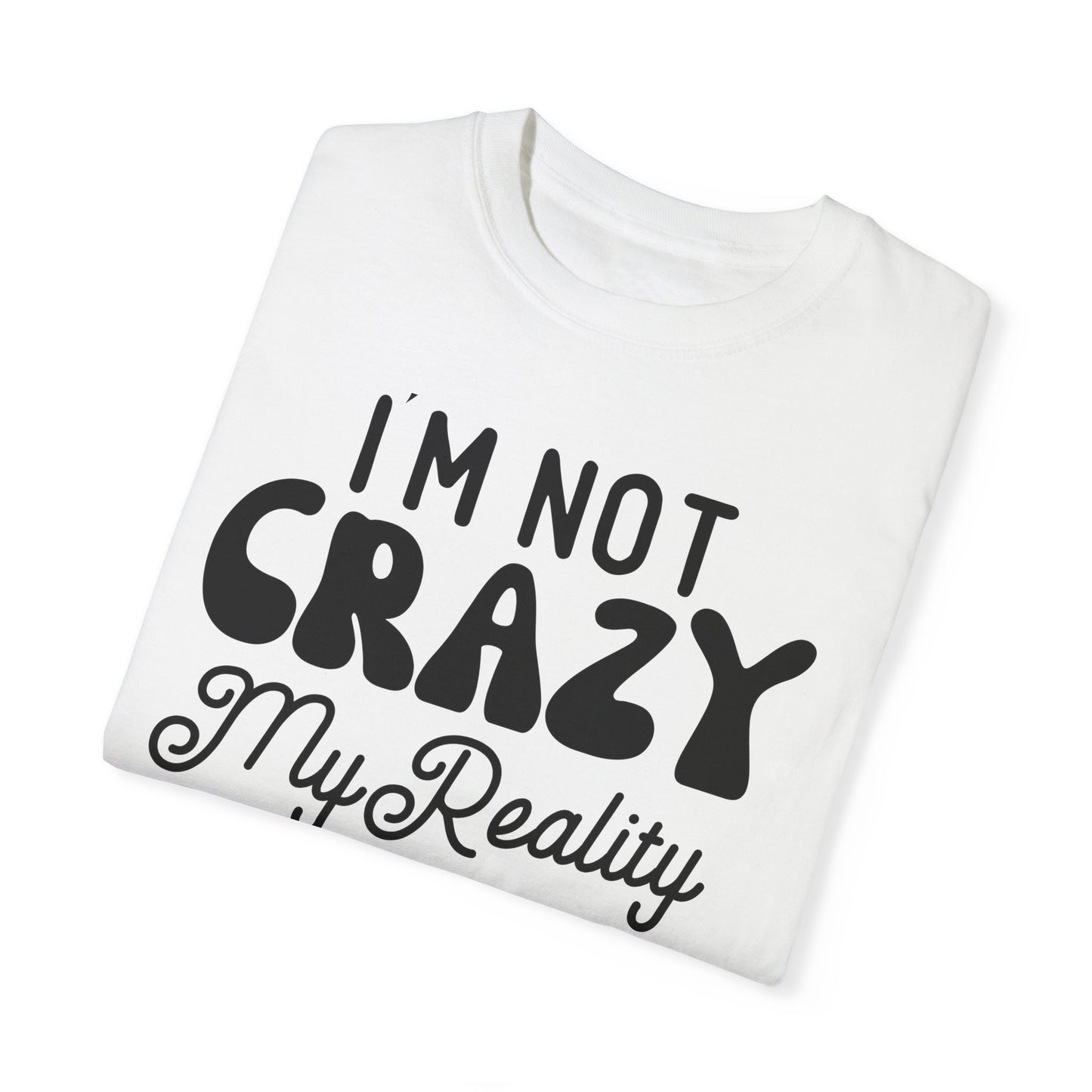 I'm not crazy - Unisex Garment-Dyed T-shirt