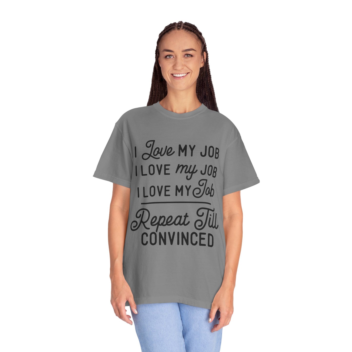 I love my job - Unisex Garment-Dyed T-shirt