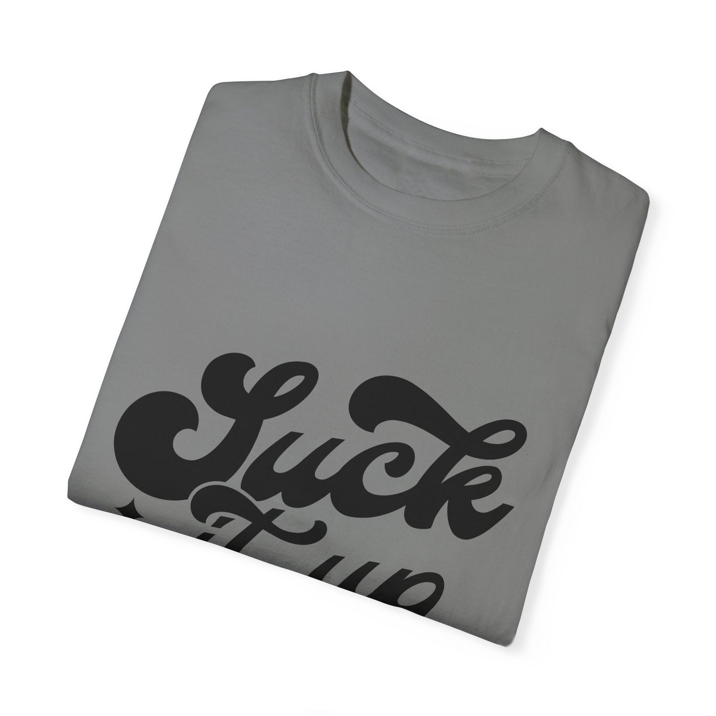 Suck it up buttercup - Unisex Garment-Dyed T-shirt