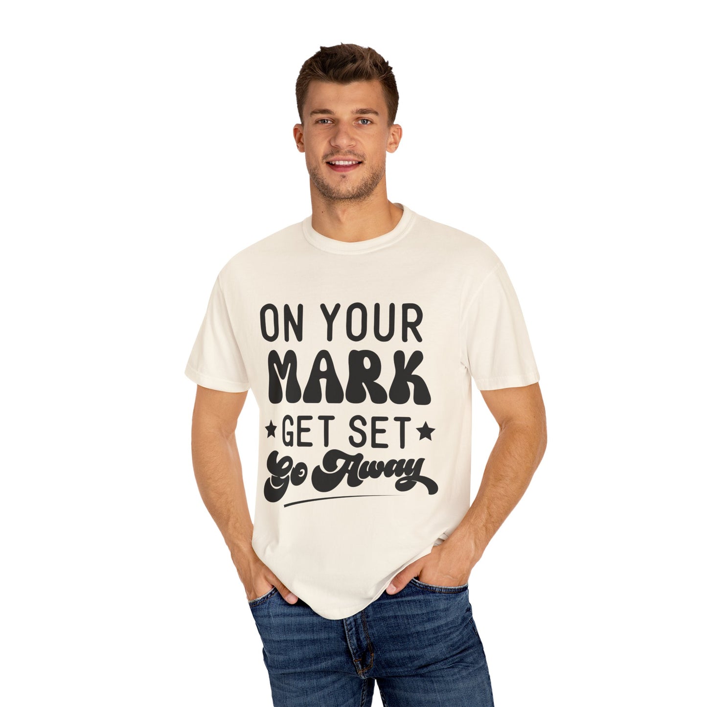 On your mark, get set, go away - Unisex Garment-Dyed T-shirt