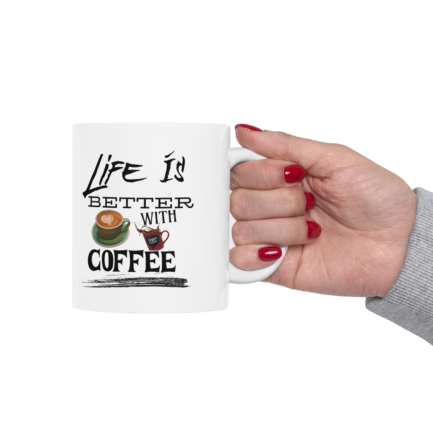 Life is better with coffee - Ceramic Mug 11oz