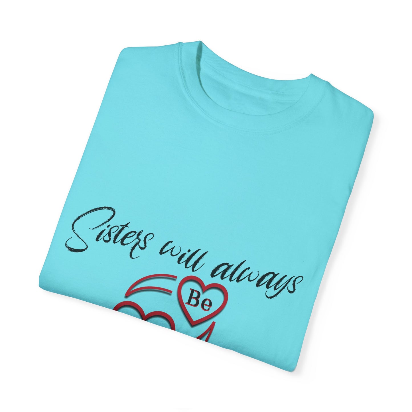 Sisters will always be connected by heart - Unisex Garment-Dyed T-shirt