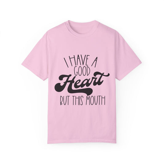 I have a good heart - Unisex Garment-Dyed T-shirt