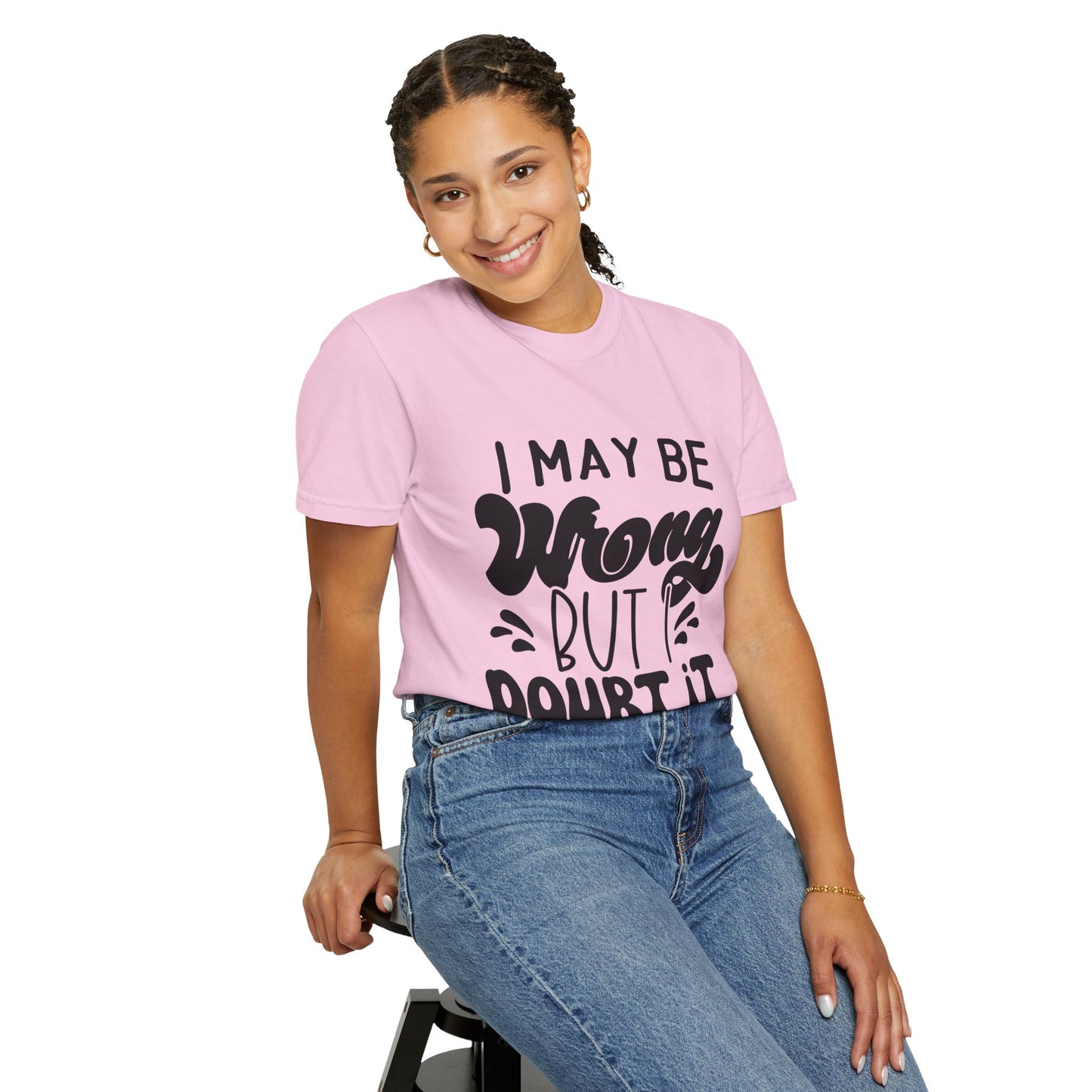 I may be wrong, but I doubt it - Unisex Garment-Dyed T-shirt