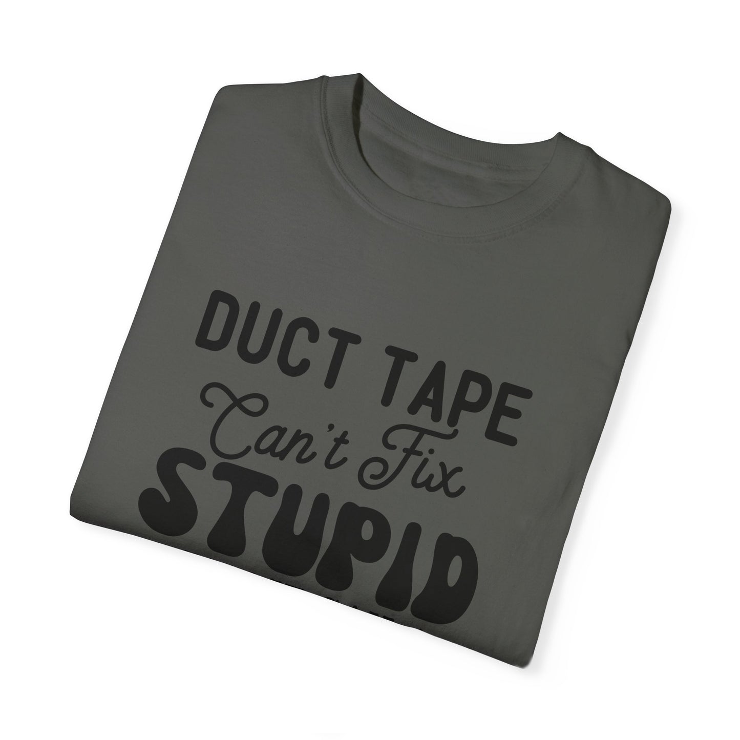 Duct tape can't fix - Unisex Garment-Dyed T-shirt