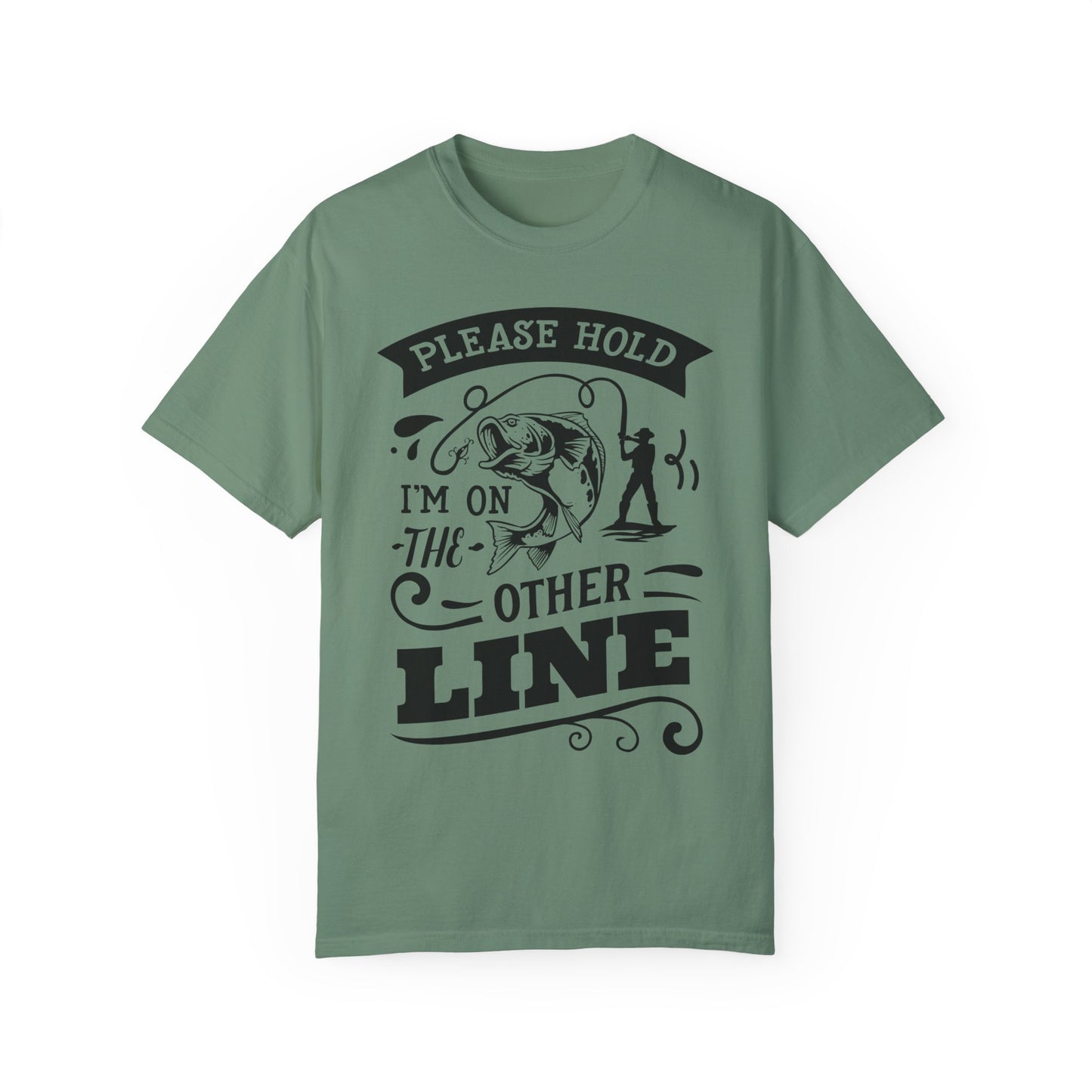 Please hold I'm on another line: Unisex Garment-Dyed T-shirt