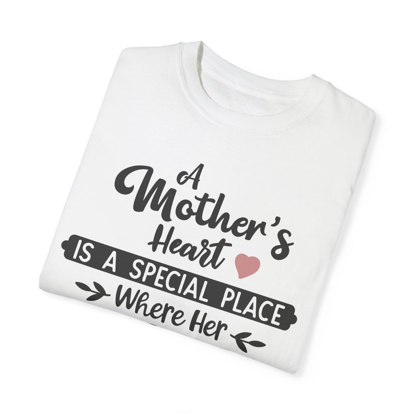 Mother's heart is a special place - Unisex Garment-Dyed T-shirt