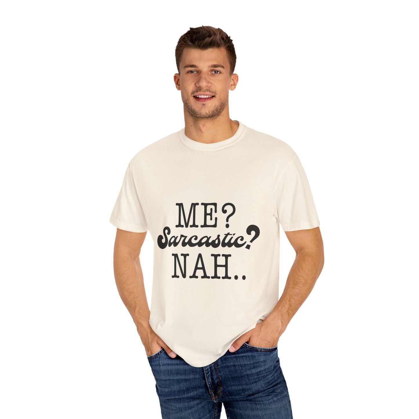 Me? Sarcastic? Nah.. - Unisex Garment-Dyed T-shirt