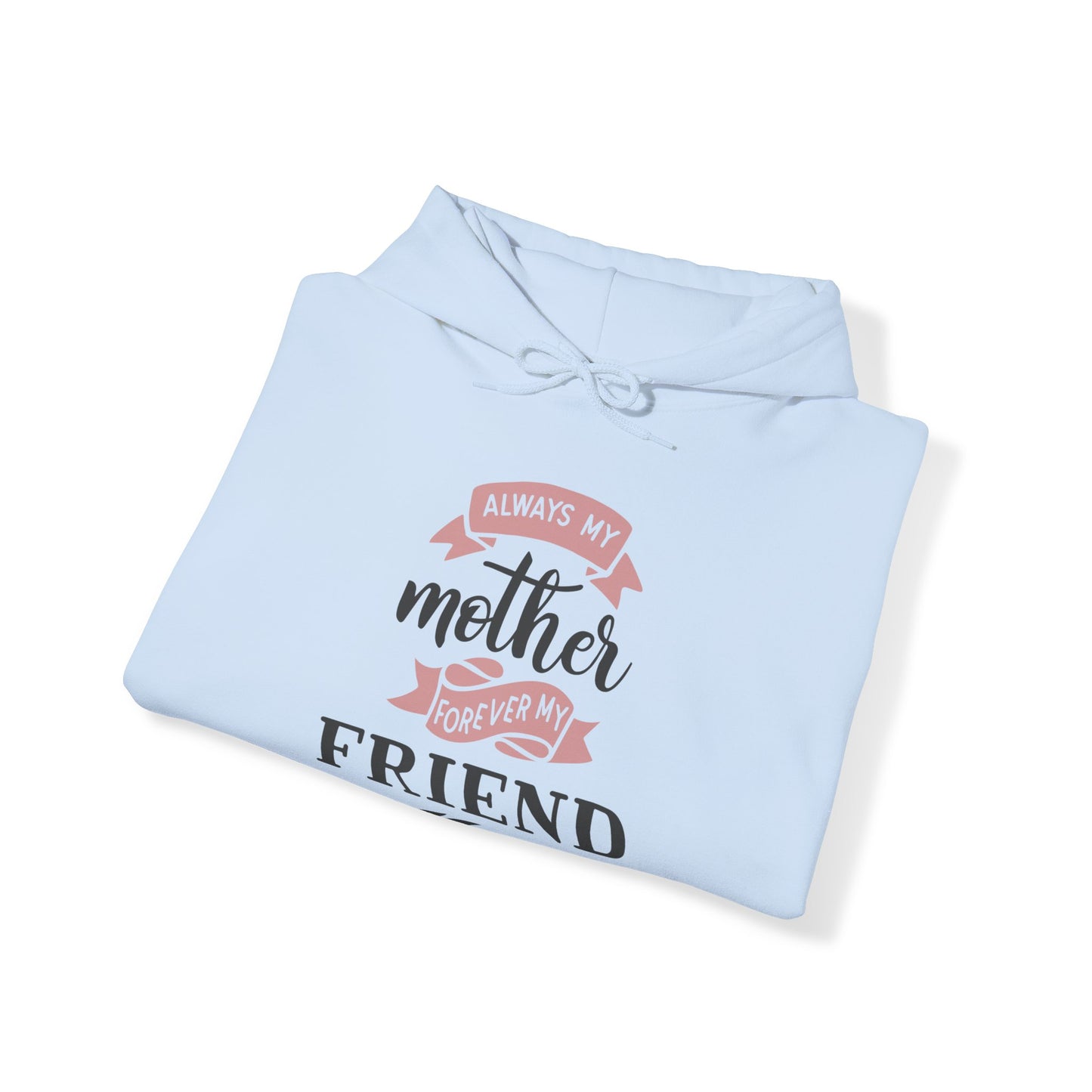 Always my mother forever my friend - Unisex Heavy Blend™ Hooded Sweatshirt