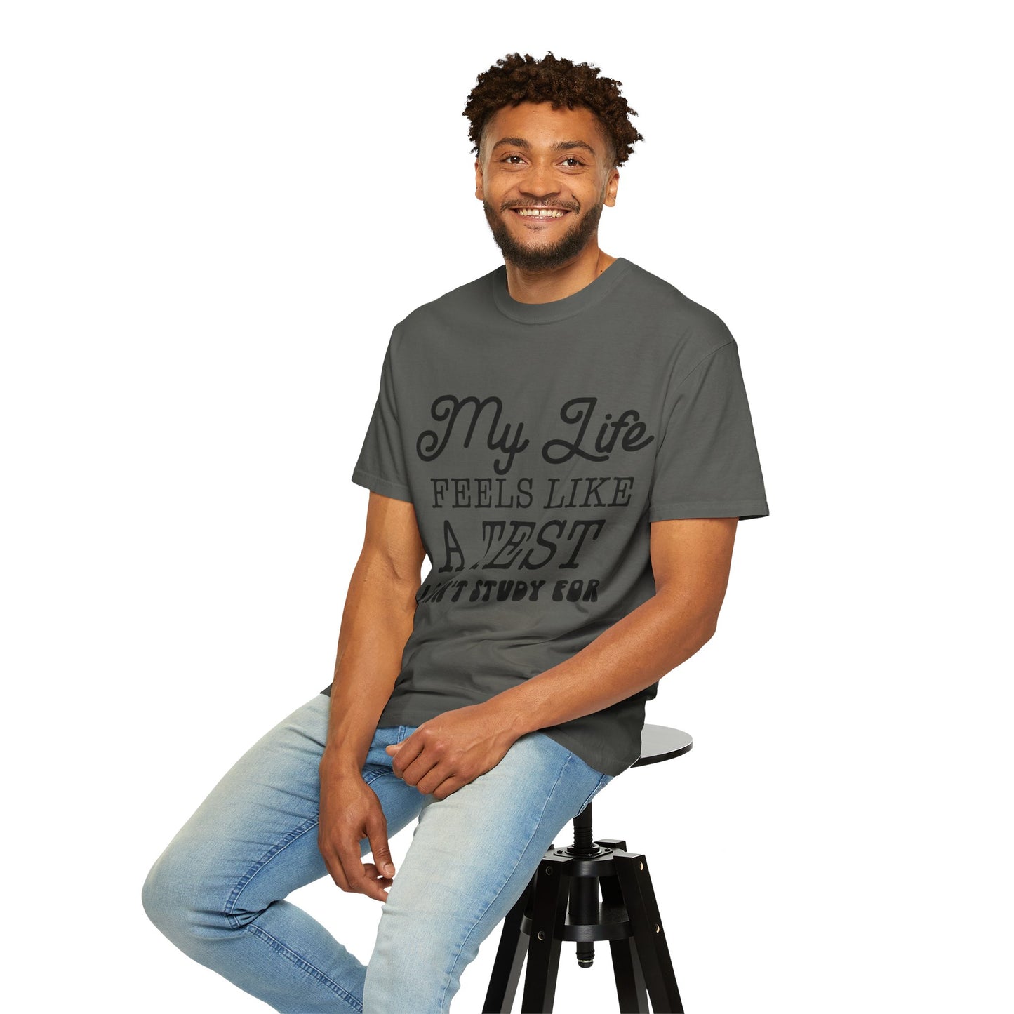 My life feels like a test - Unisex Garment-Dyed T-shirt